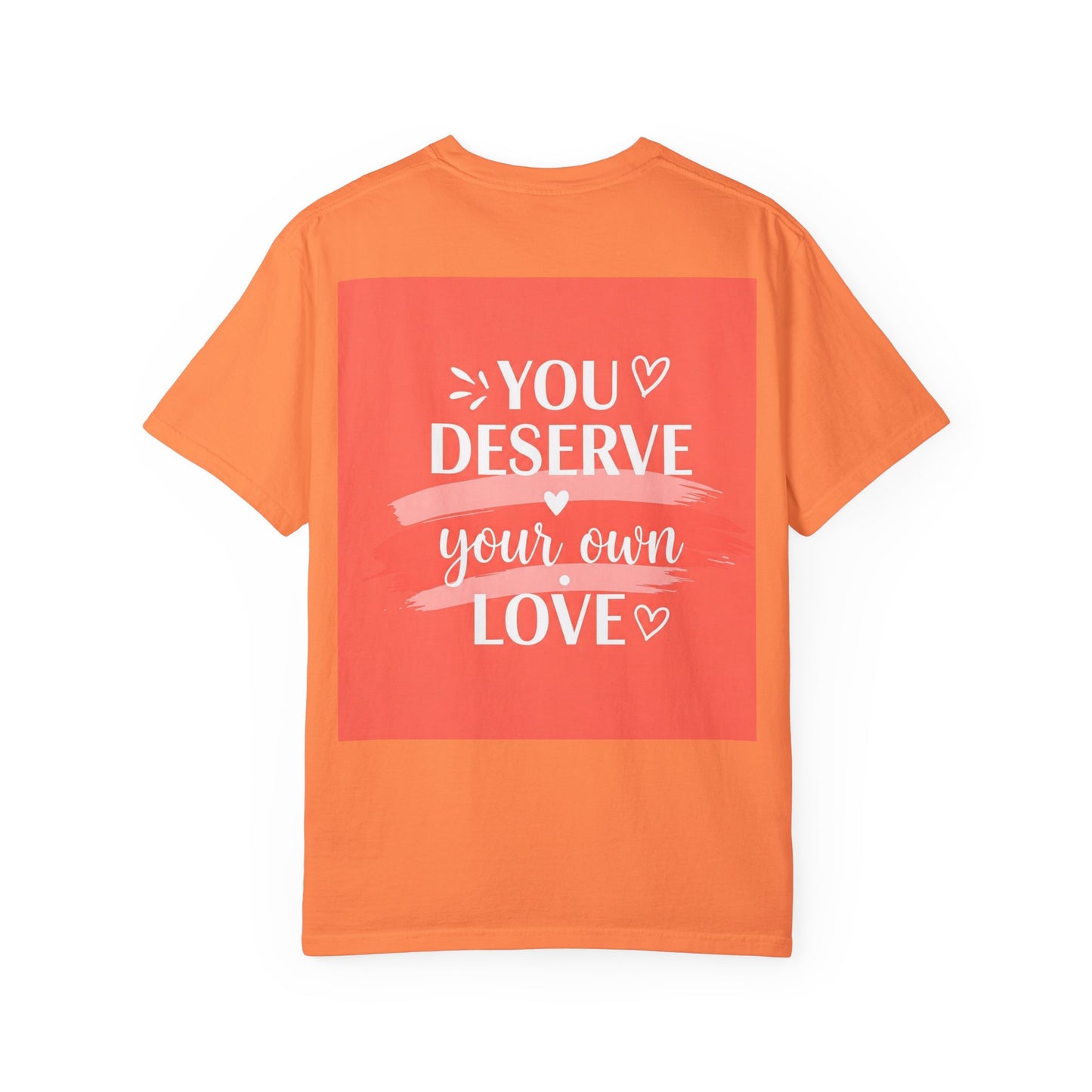 Front Print Design "You Deserve Your Own Love" T-Shirt