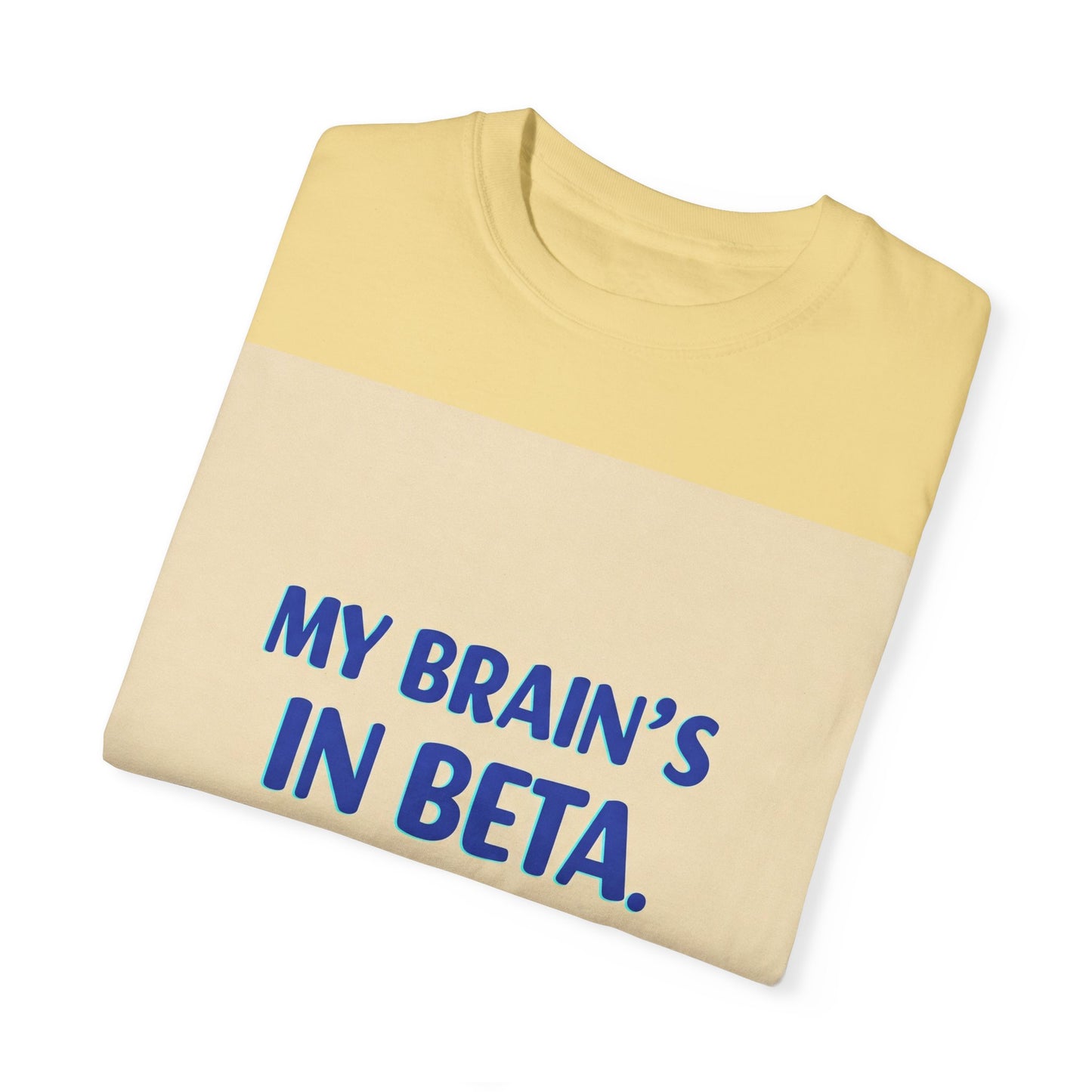 ရယ်စရာ Unisex T-Shirt - "My Brain's Beta ရှိ၊ ကျေးဇူးပြု၍ နောက်မှ အပ်ဒိတ်လုပ်ပါ" - နည်းပညာချစ်သူများအတွက် ဟာသလက်ဆောင်