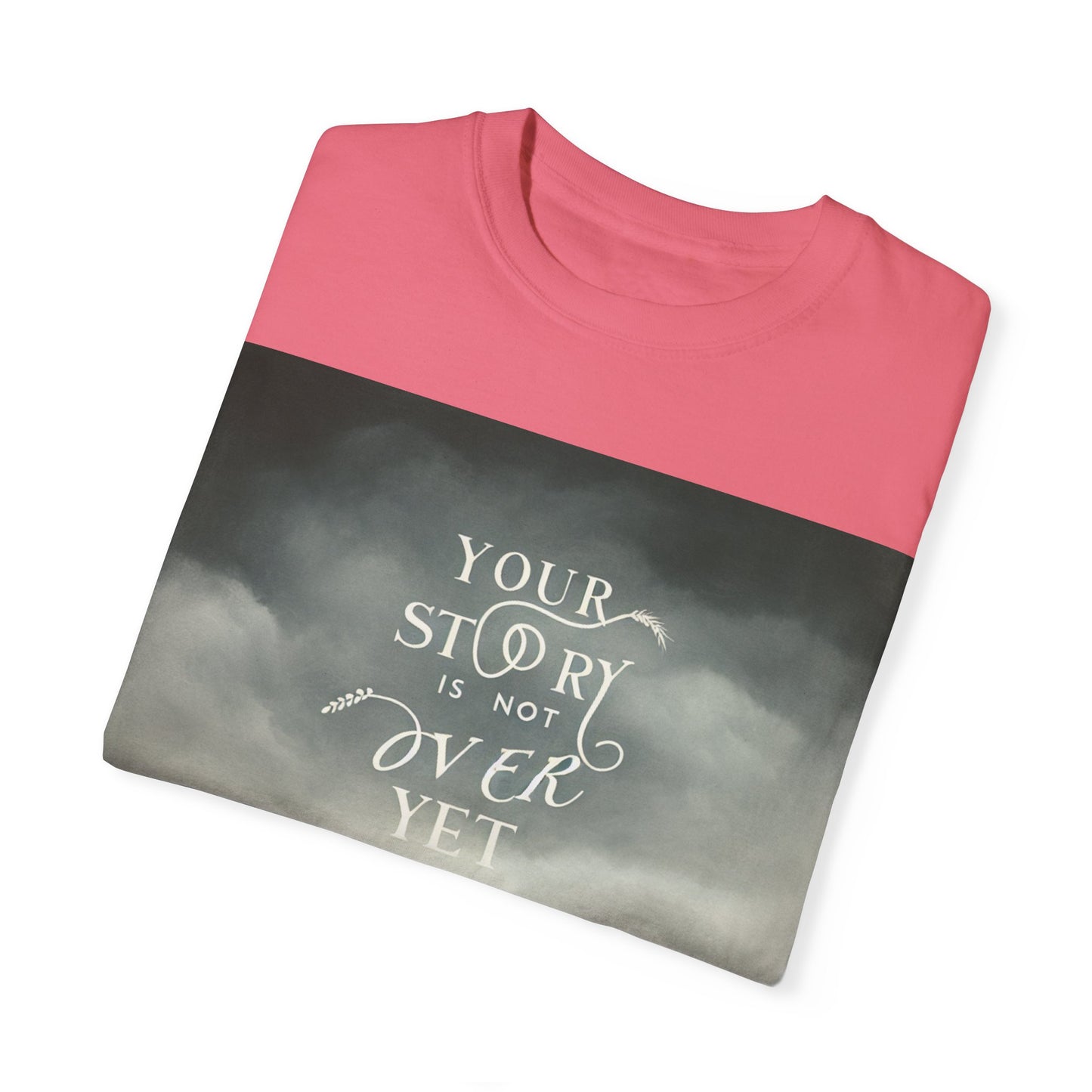 T-Shirt - 'Your Story is Not Over Yet'