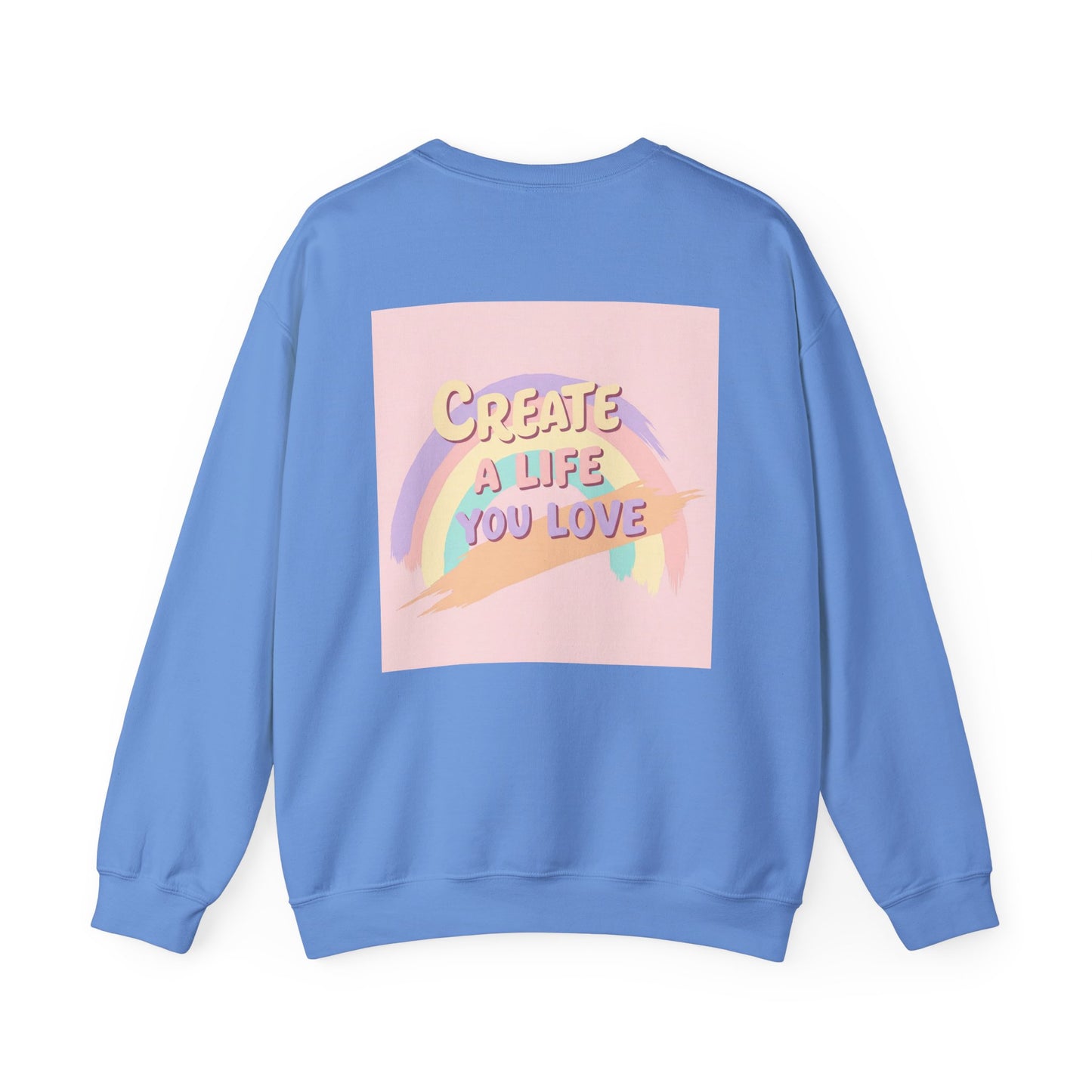 Back Print Design  'Create a Life You Love' Sweatshirt