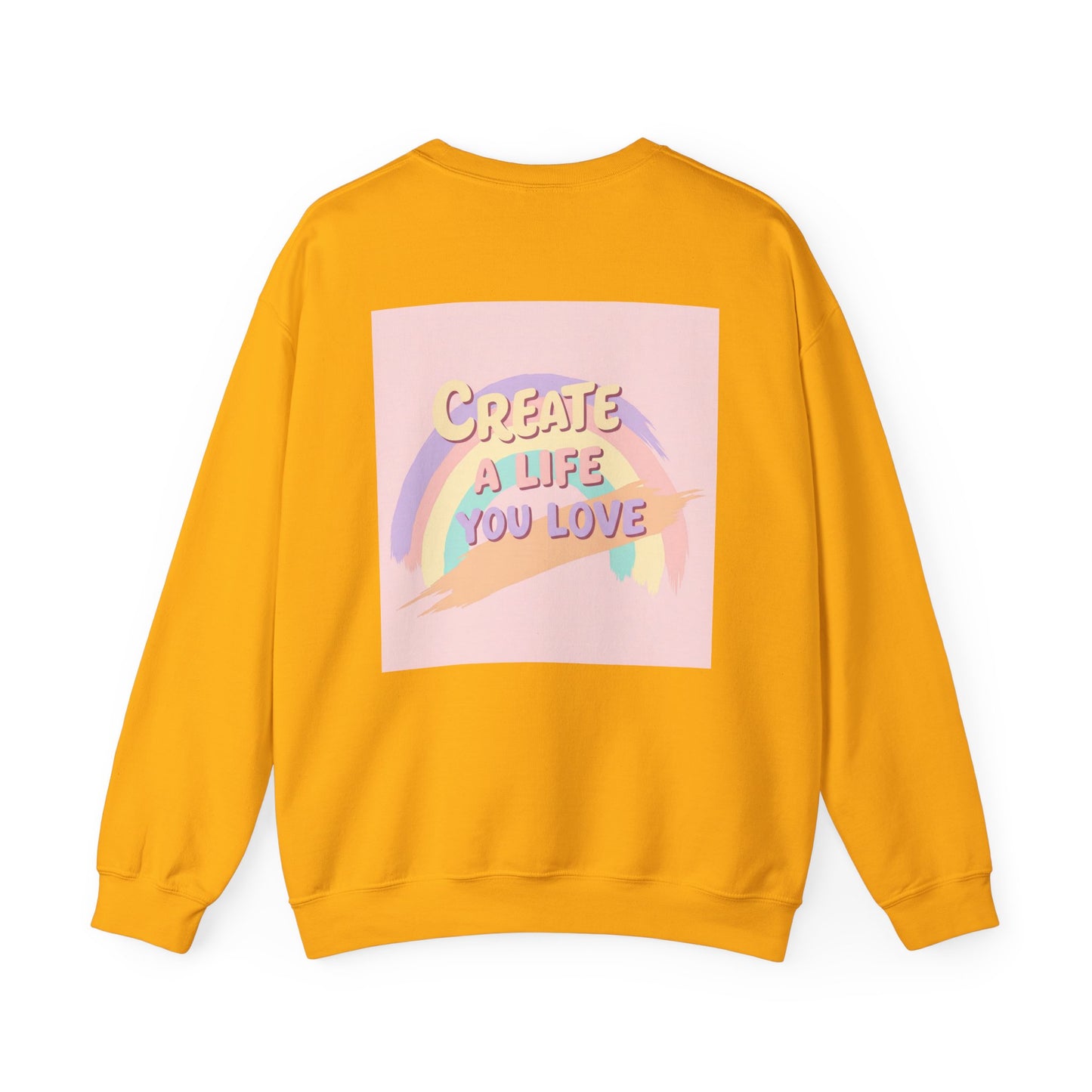 Back Print Design  'Create a Life You Love' Sweatshirt