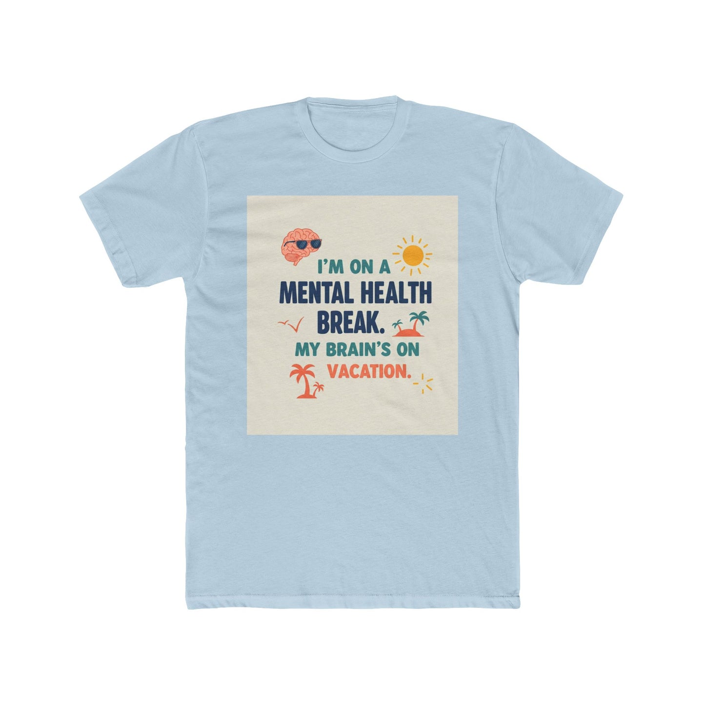 Front Print Design 'I’m on a mental health break. My brain’s on vacation" T-Shirt