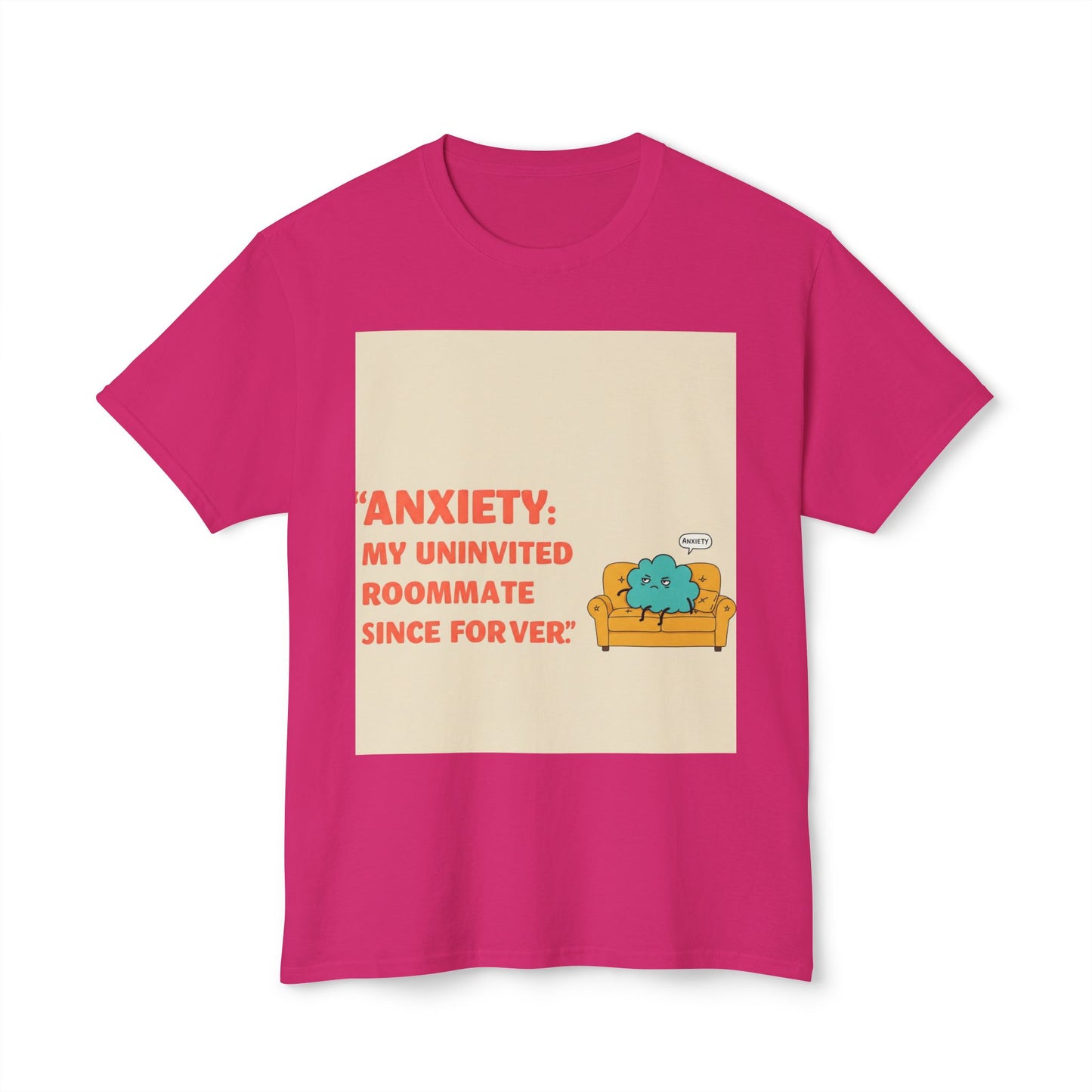 Front Print Design "Anxiety, My Uninvited Roommate Since Forever" T-Shirt