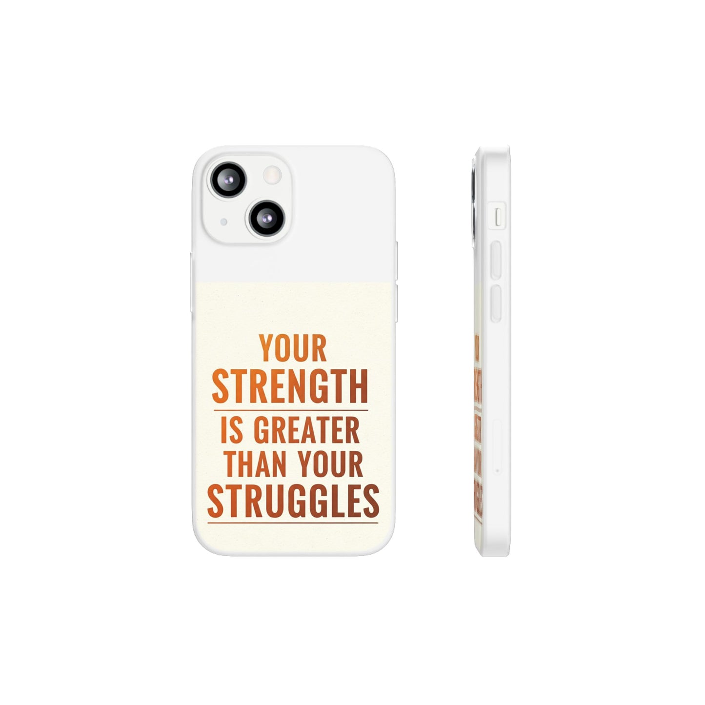 Inspirational Flexi Phone Case: Your Strength is Greater Than Your Struggles