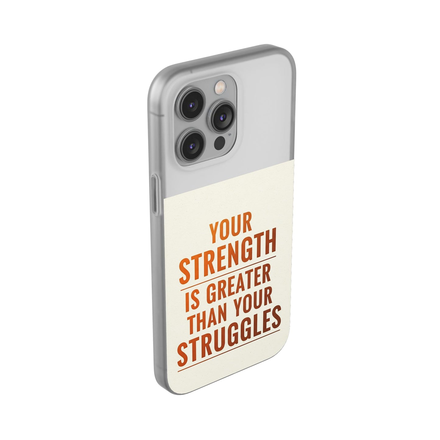 Inspirational Flexi Phone Case: Your Strength is Greater Than Your Struggles