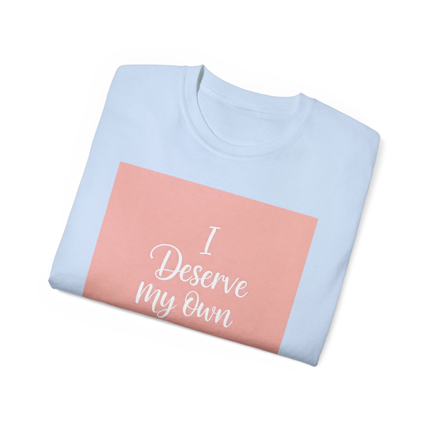 I Deserve My Own Love Unisex Ultra Cotton Tee - Self-Love Inspirational Hemp