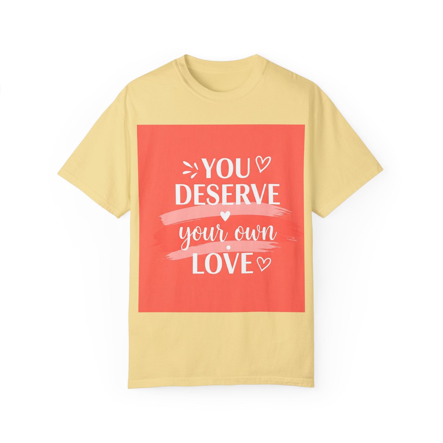 Front Print Design "You Deserve Your Own Love" T-Shirt