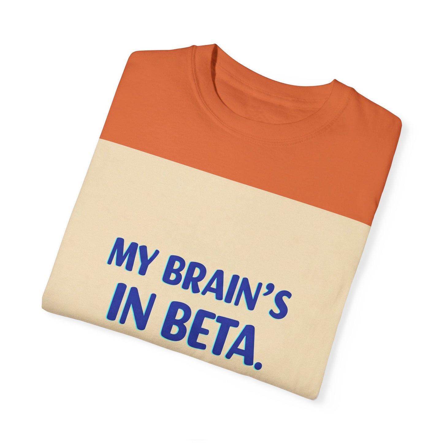 ရယ်စရာ Unisex T-Shirt - "My Brain's Beta ရှိ၊ ကျေးဇူးပြု၍ နောက်မှ အပ်ဒိတ်လုပ်ပါ" - နည်းပညာချစ်သူများအတွက် ဟာသလက်ဆောင်