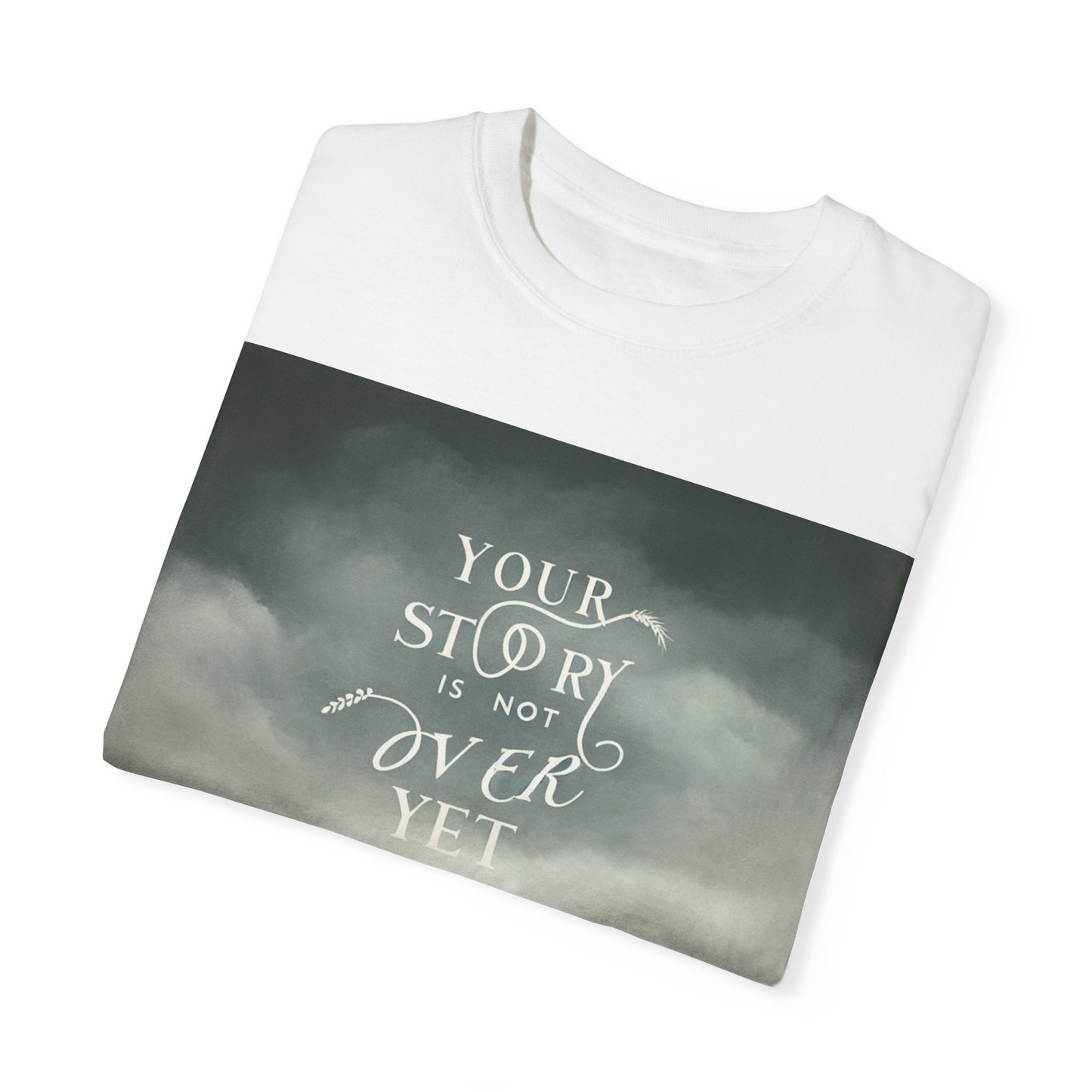 T-Shirt - 'Your Story is Not Over Yet'