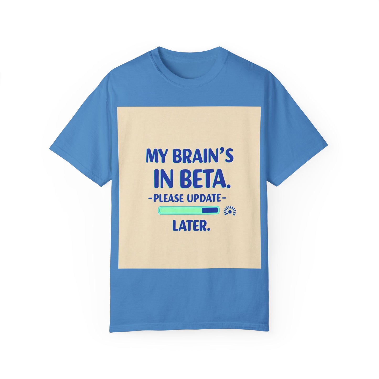 Front Print Design - "My Brain's in Beta, Please Update Later" -T-Shirt