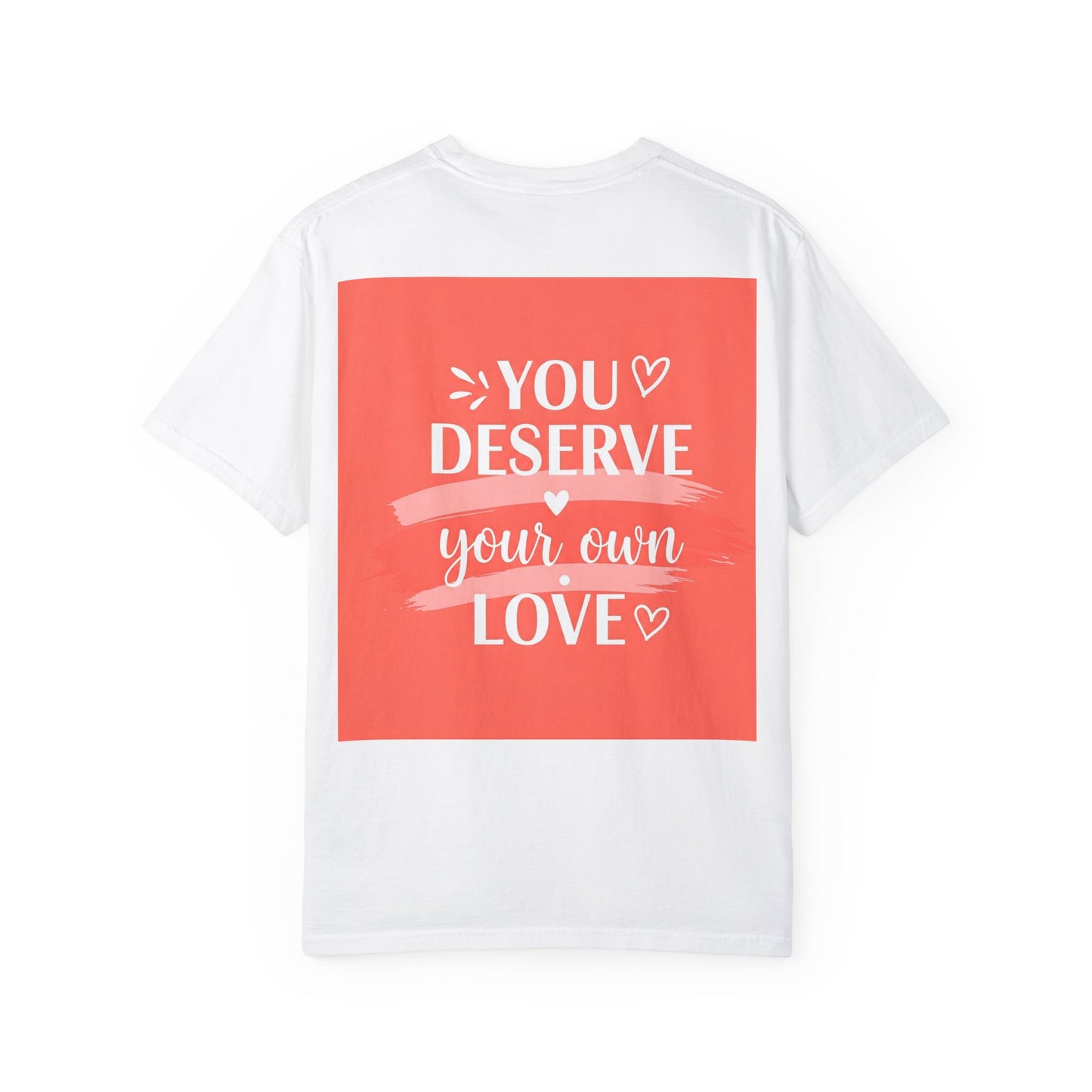 Front Print Design "You Deserve Your Own Love" T-Shirt