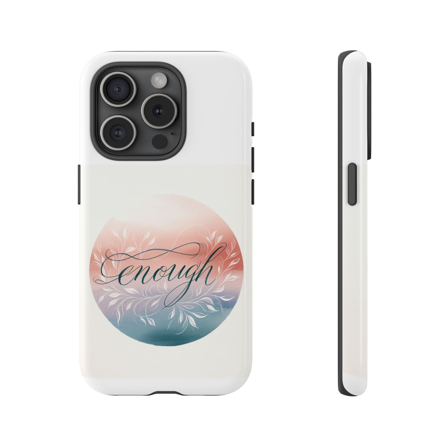 Floral iPhone Case - 'Enough' Design - Tough & Protective Phone Cover