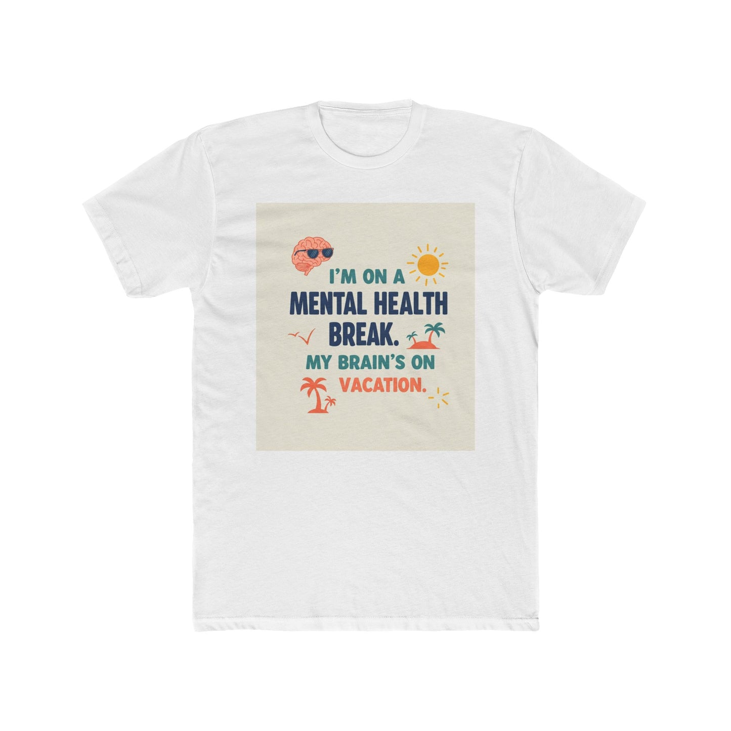 Front Print Design 'I’m on a mental health break. My brain’s on vacation" T-Shirt