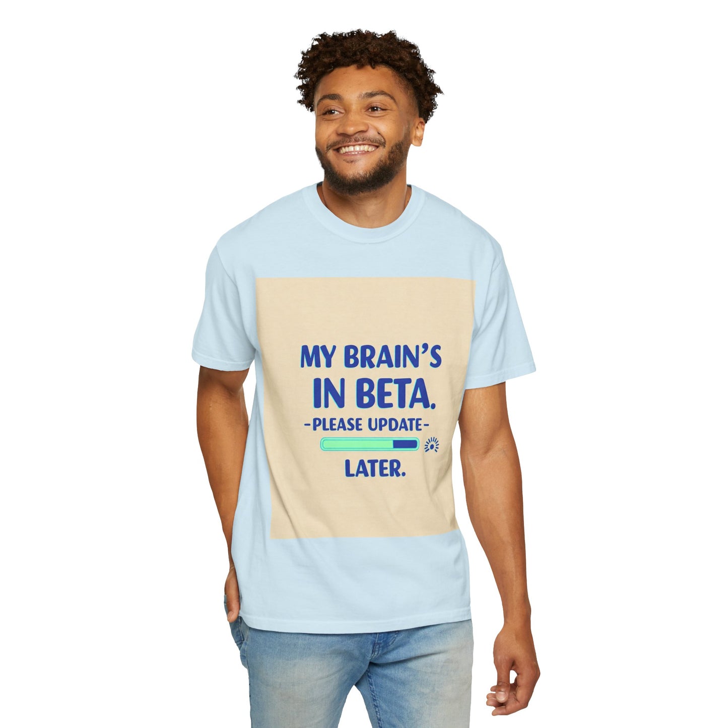 ရယ်စရာ Unisex T-Shirt - "My Brain's Beta ရှိ၊ ကျေးဇူးပြု၍ နောက်မှ အပ်ဒိတ်လုပ်ပါ" - နည်းပညာချစ်သူများအတွက် ဟာသလက်ဆောင်