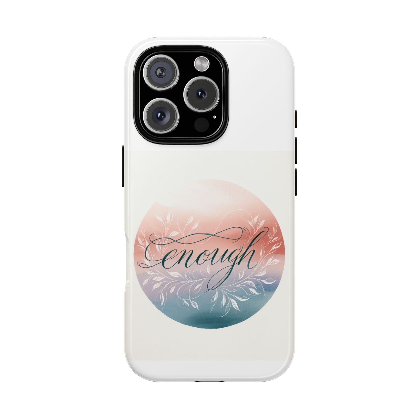 Floral iPhone Case - 'Enough' Design - Tough & Protective Phone Cover