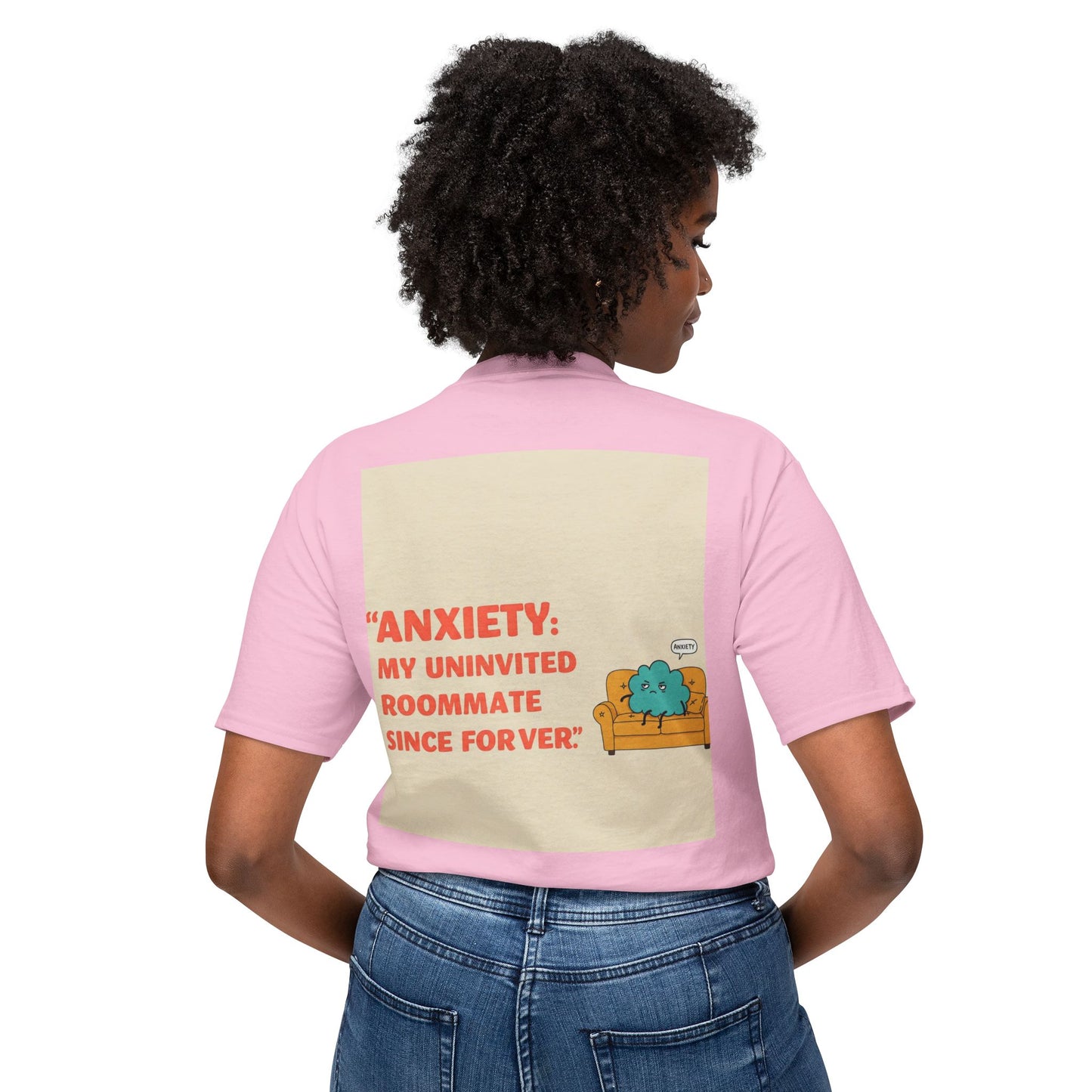 Front Print Design "Anxiety, My Uninvited Roommate Since Forever" T-Shirt