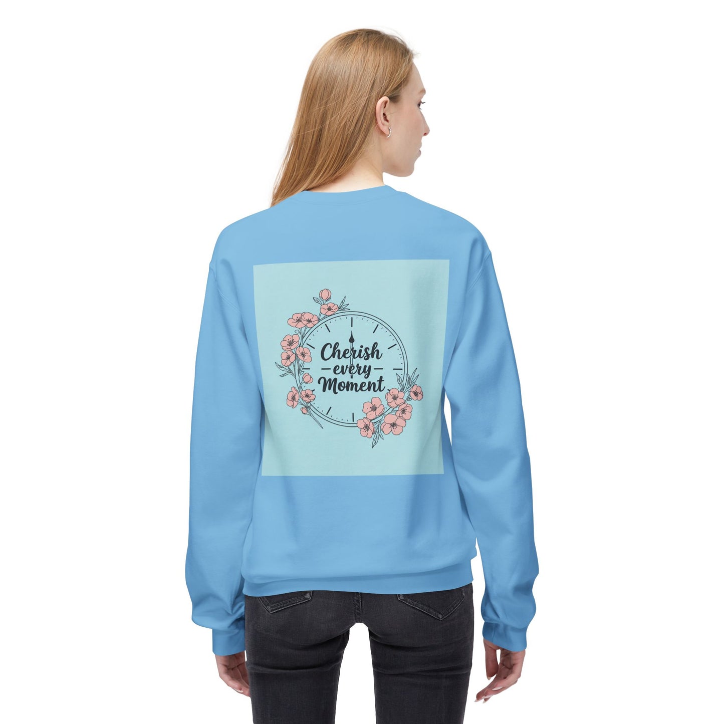 Back Print Design "Cherish Every Moment" Sweatshirt