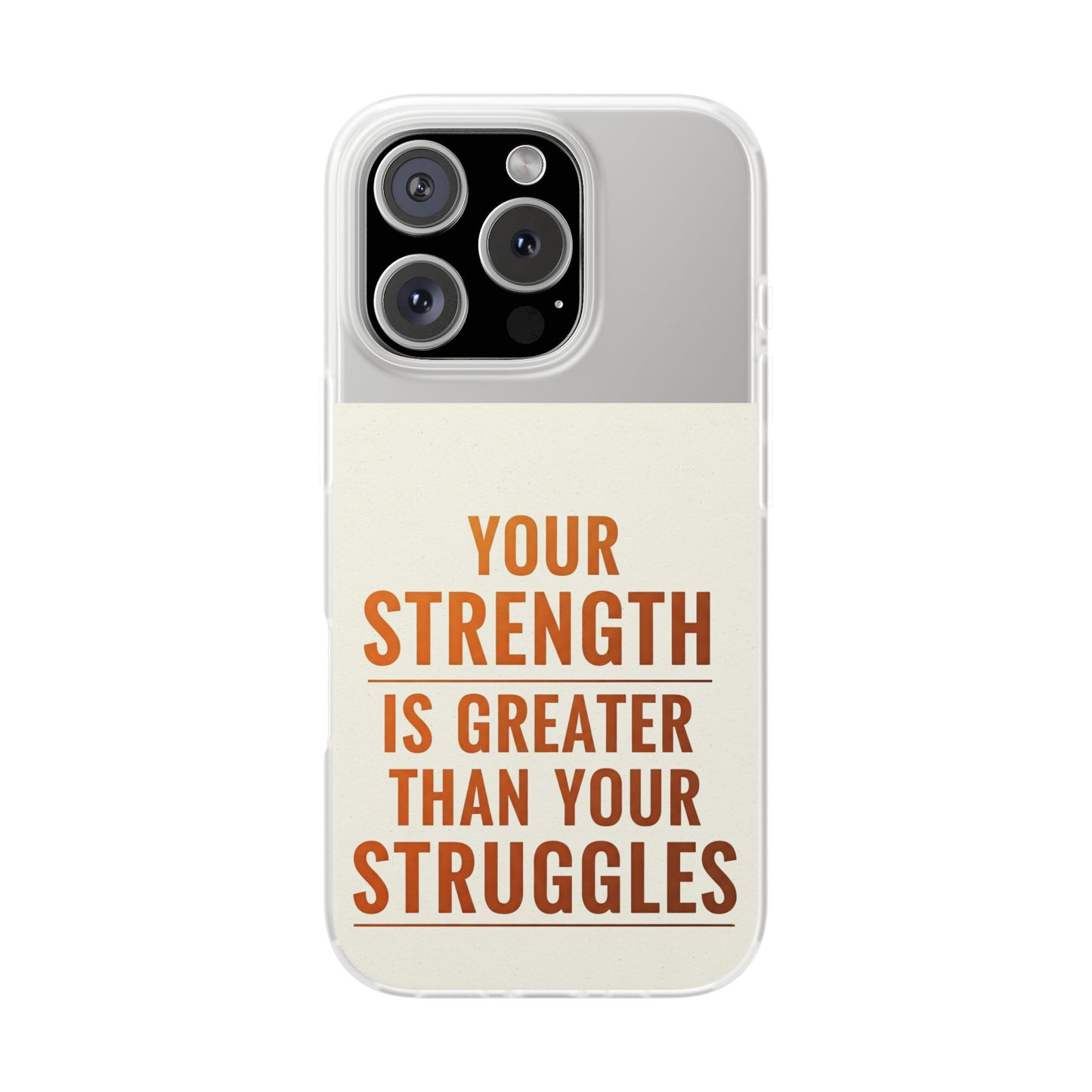 Inspirational Flexi Phone Case: Your Strength is Greater Than Your Struggles