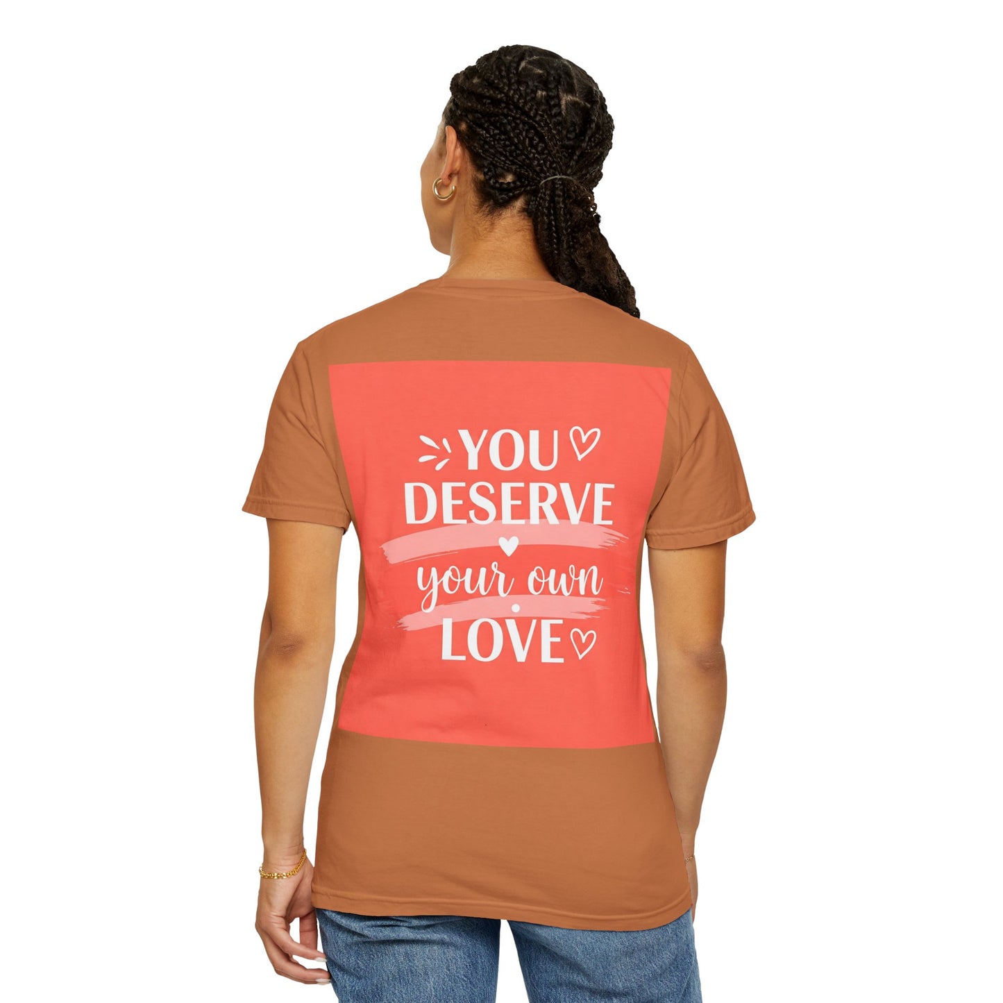 Front Print Design "You Deserve Your Own Love" T-Shirt