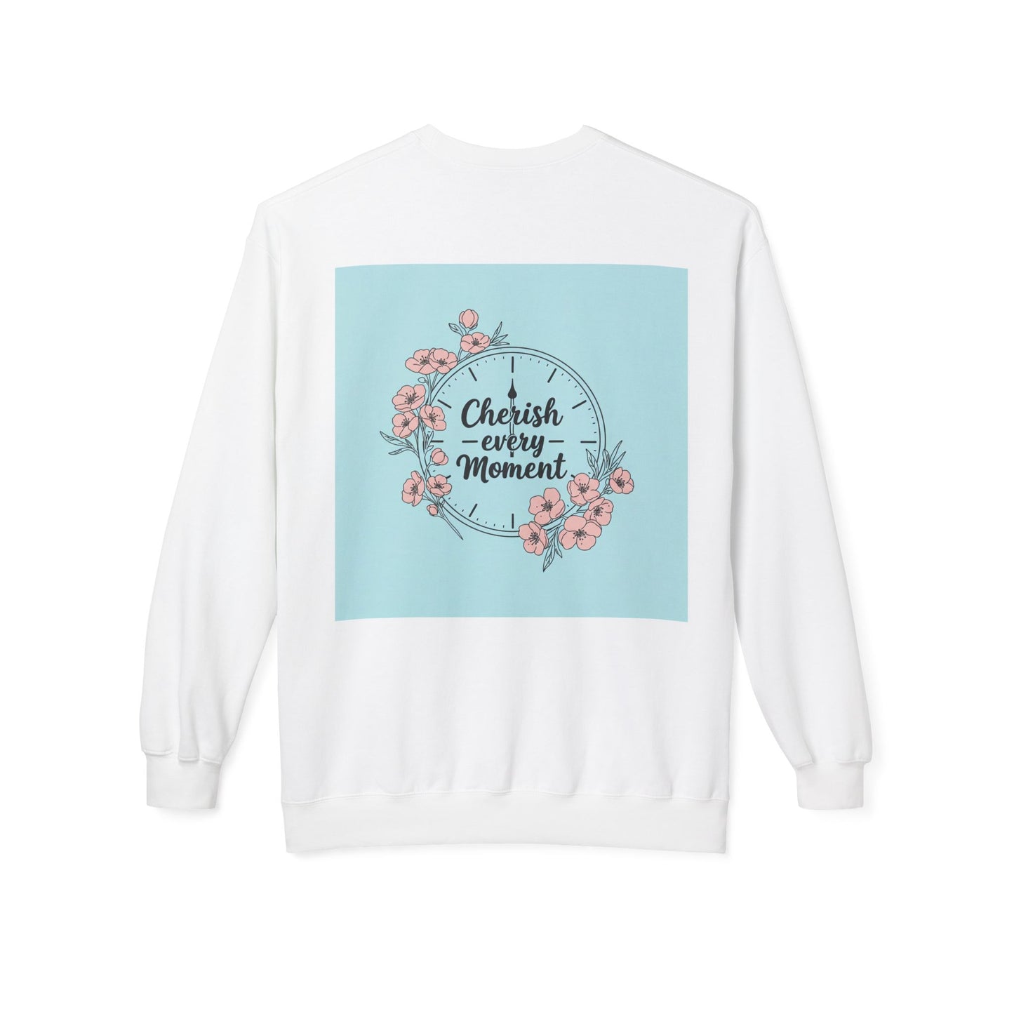 Back Print Design "Cherish Every Moment" Sweatshirt