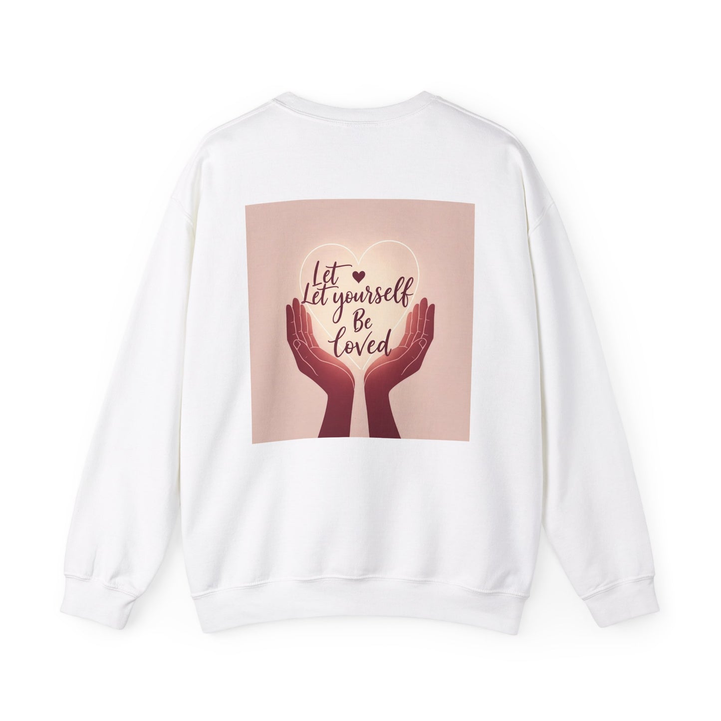 Back Print  Design, Let Yourself Be Loved Sweatshirt