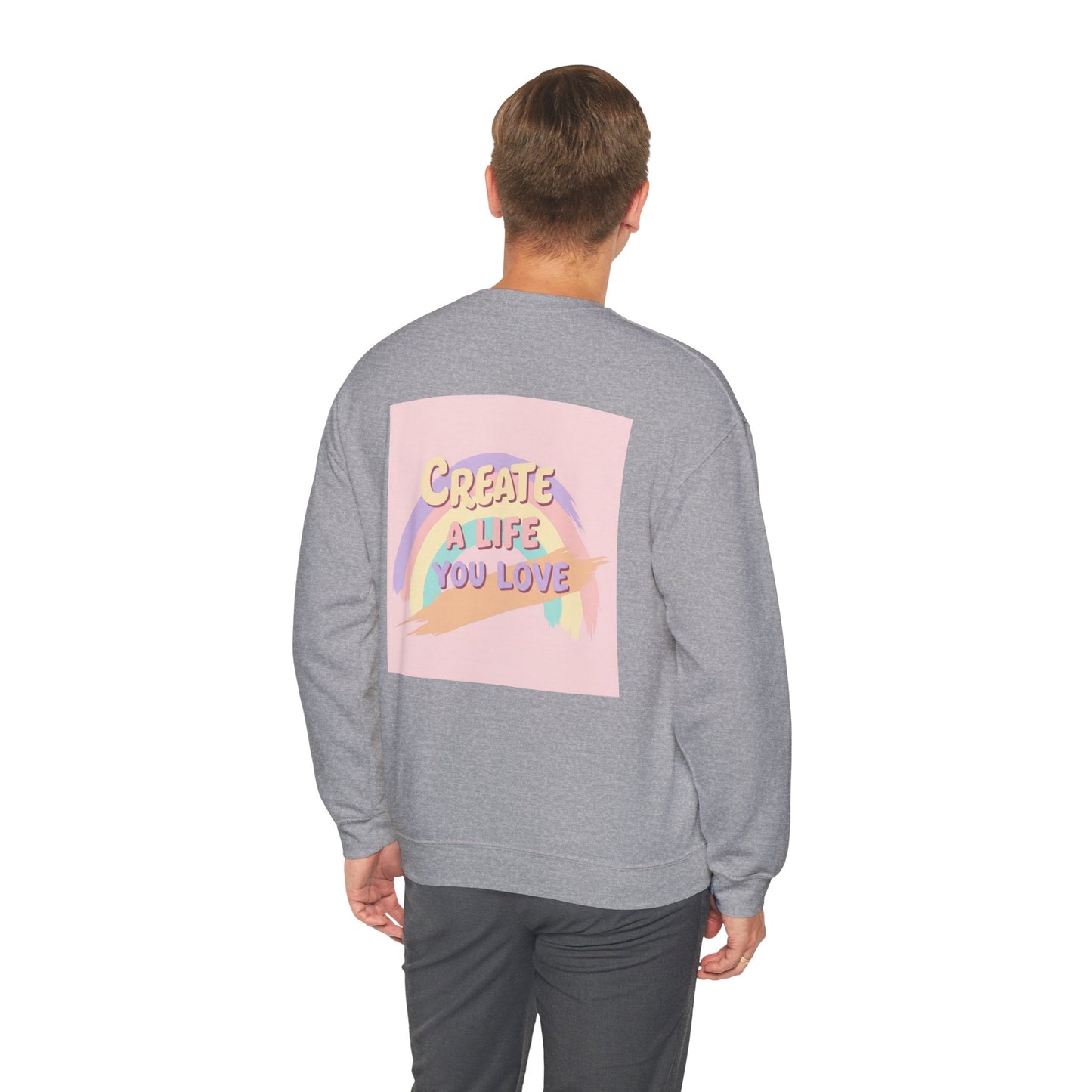 Back Print Design  'Create a Life You Love' Sweatshirt