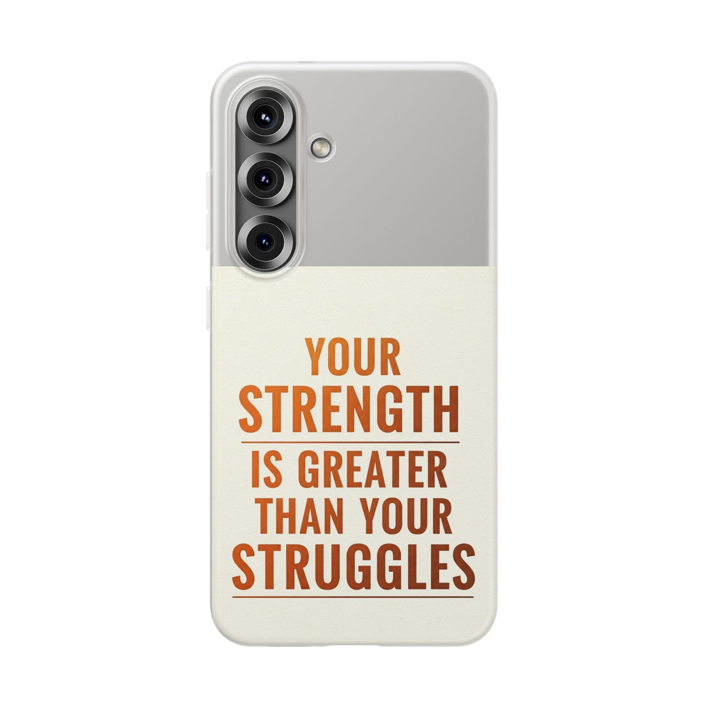 Inspirational Flexi Phone Case: Your Strength is Greater Than Your Struggles