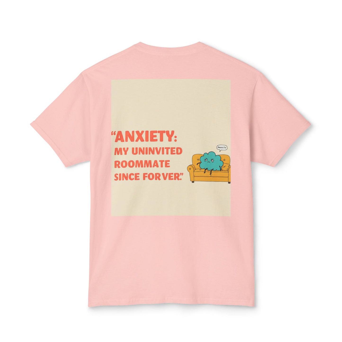 Front Print Design "Anxiety, My Uninvited Roommate Since Forever" T-Shirt