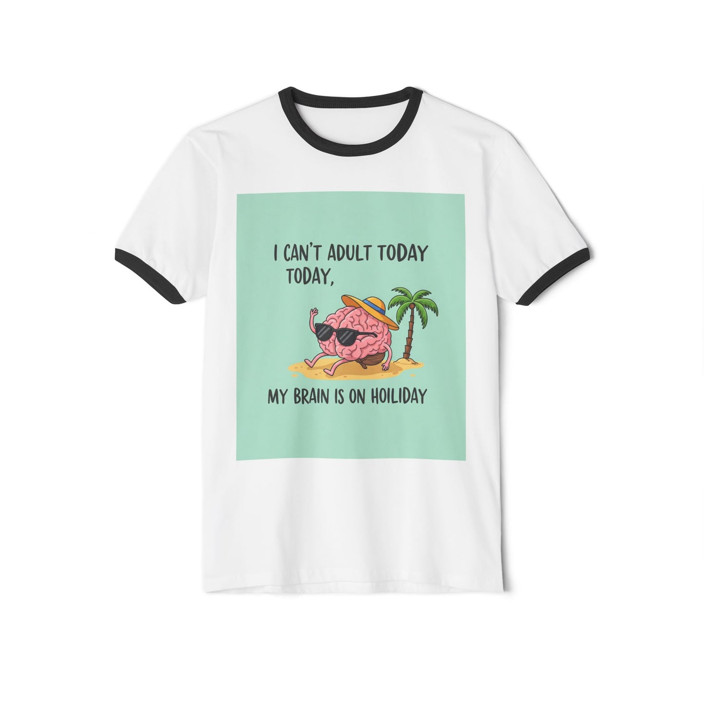 Front Print Design - "I Can't Adult Today, My Brain Is On Holiday" T-Shirt