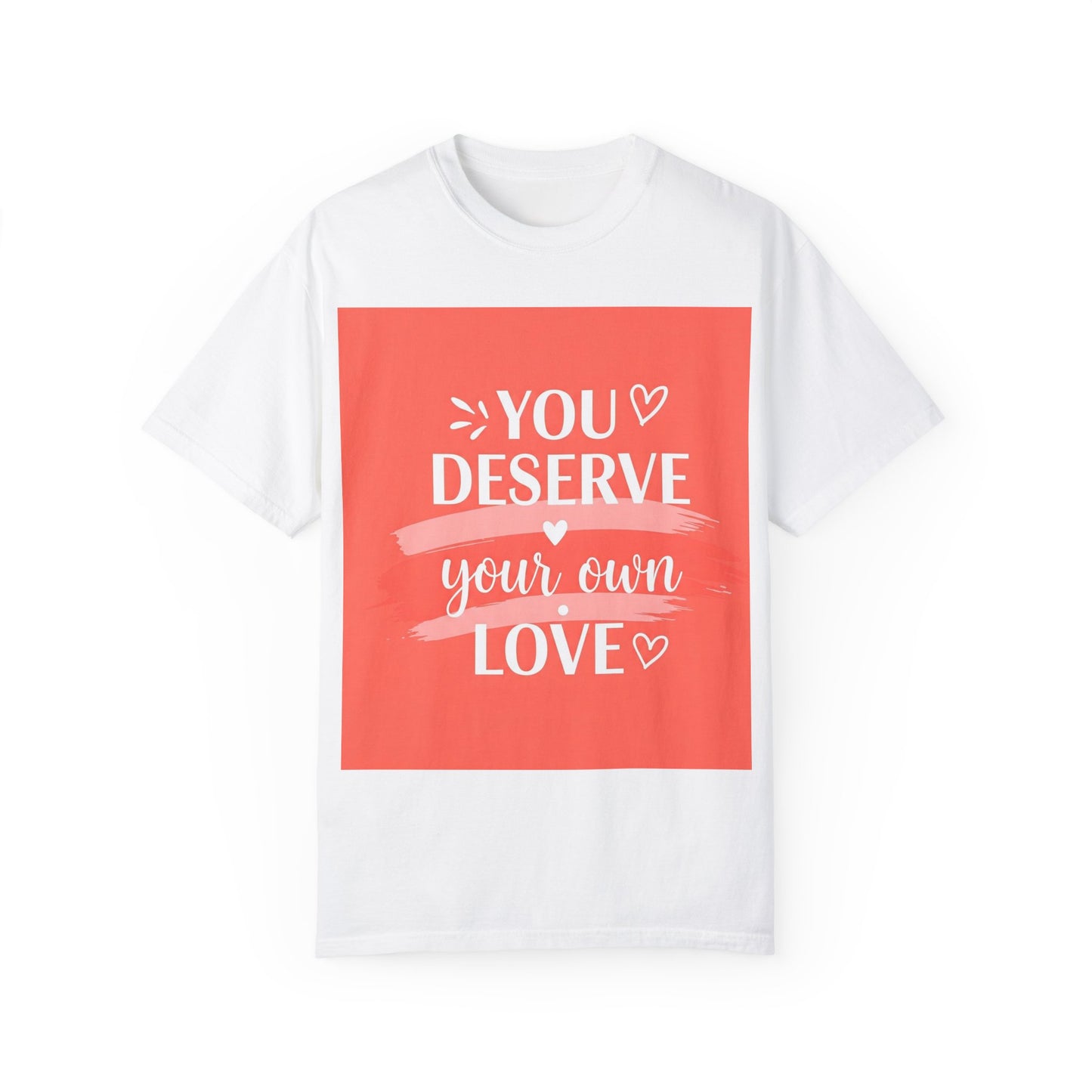 Front Print Design "You Deserve Your Own Love" T-Shirt