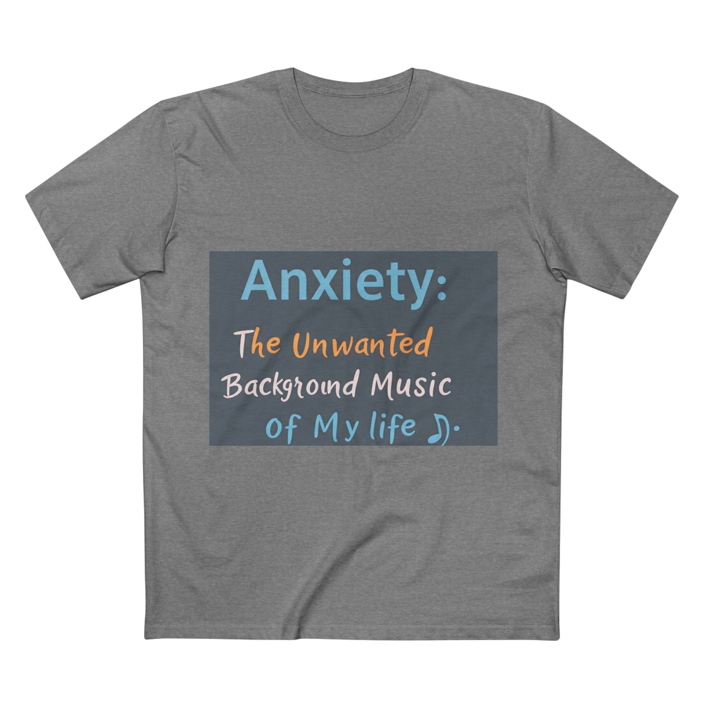 Front Print Design"Anxiety The Unwanted  Background Music Of My Life" T-Shirt