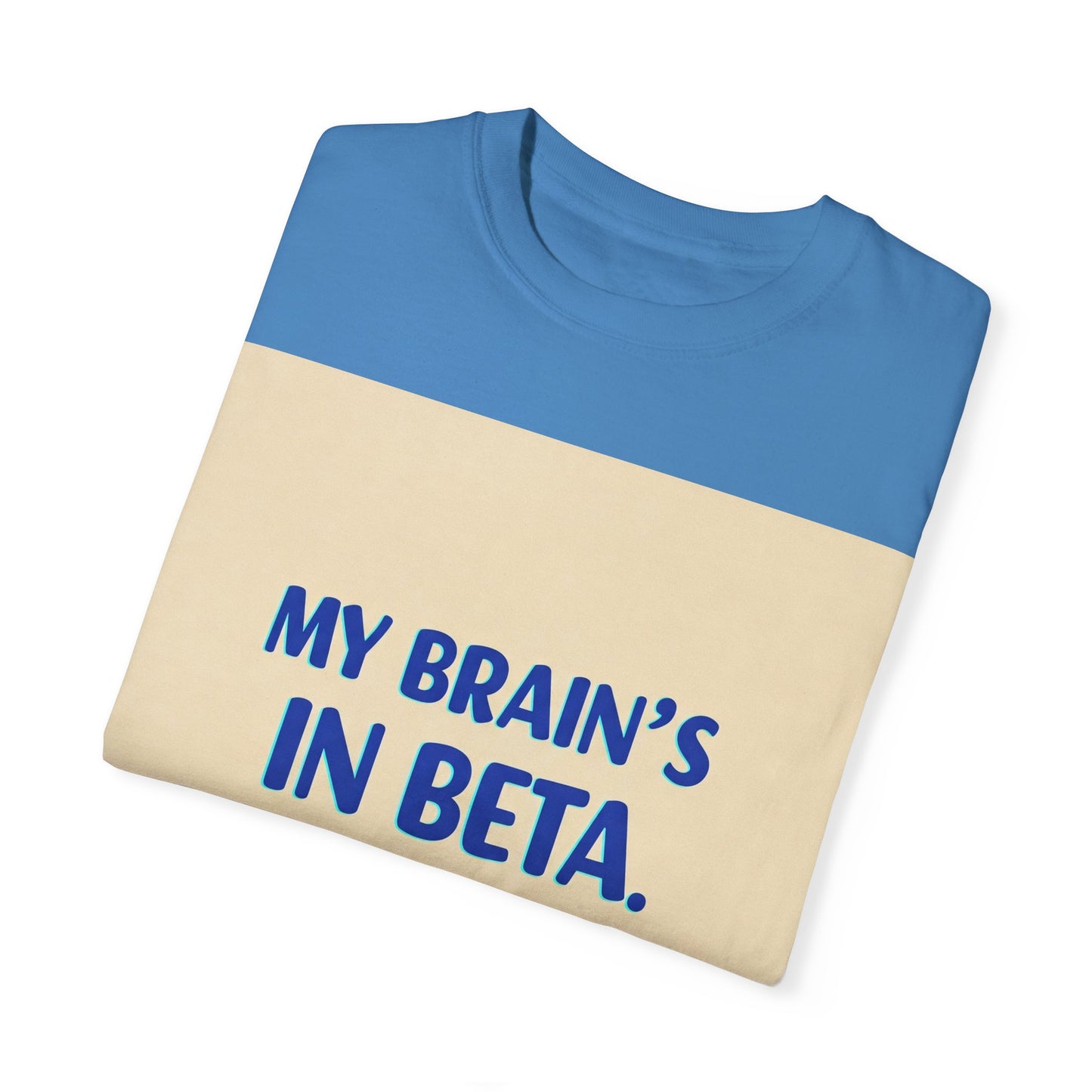 ရယ်စရာ Unisex T-Shirt - "My Brain's Beta ရှိ၊ ကျေးဇူးပြု၍ နောက်မှ အပ်ဒိတ်လုပ်ပါ" - နည်းပညာချစ်သူများအတွက် ဟာသလက်ဆောင်