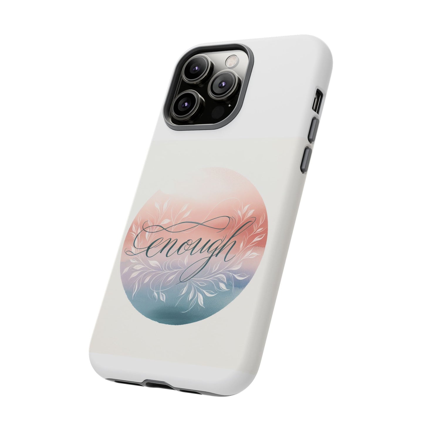 Floral iPhone Case - 'Enough' Design - Tough & Protective Phone Cover