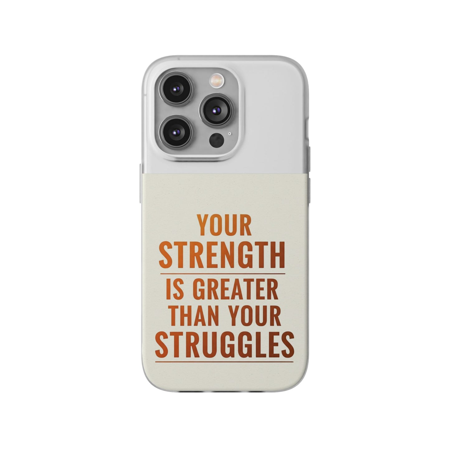 Inspirational Flexi Phone Case: Your Strength is Greater Than Your Struggles