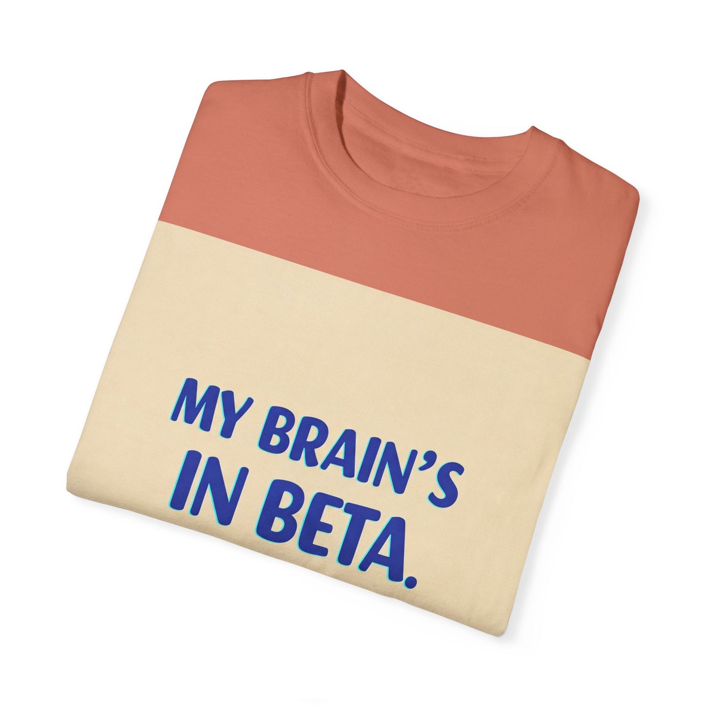 ရယ်စရာ Unisex T-Shirt - "My Brain's Beta ရှိ၊ ကျေးဇူးပြု၍ နောက်မှ အပ်ဒိတ်လုပ်ပါ" - နည်းပညာချစ်သူများအတွက် ဟာသလက်ဆောင်