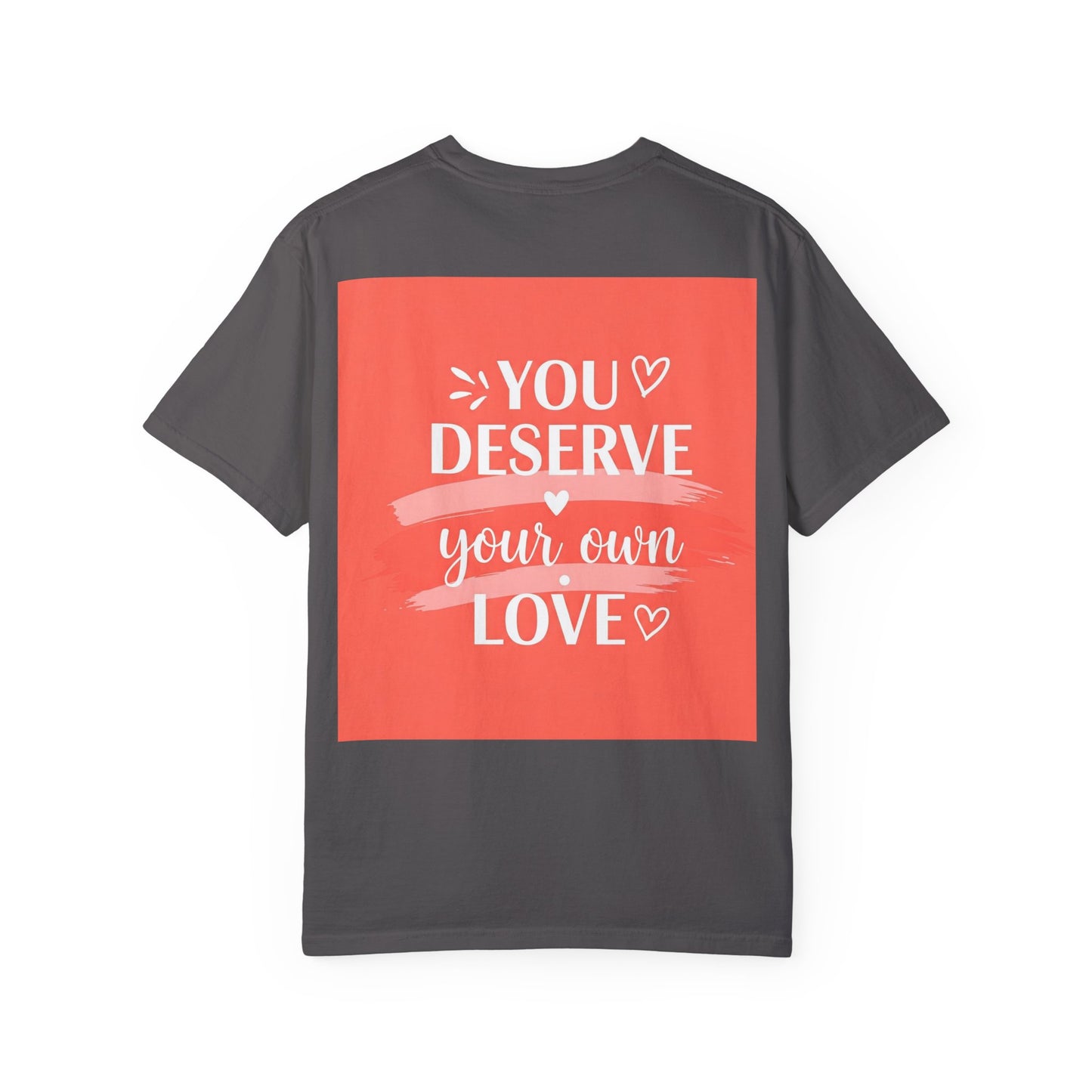 Front Print Design "You Deserve Your Own Love" T-Shirt