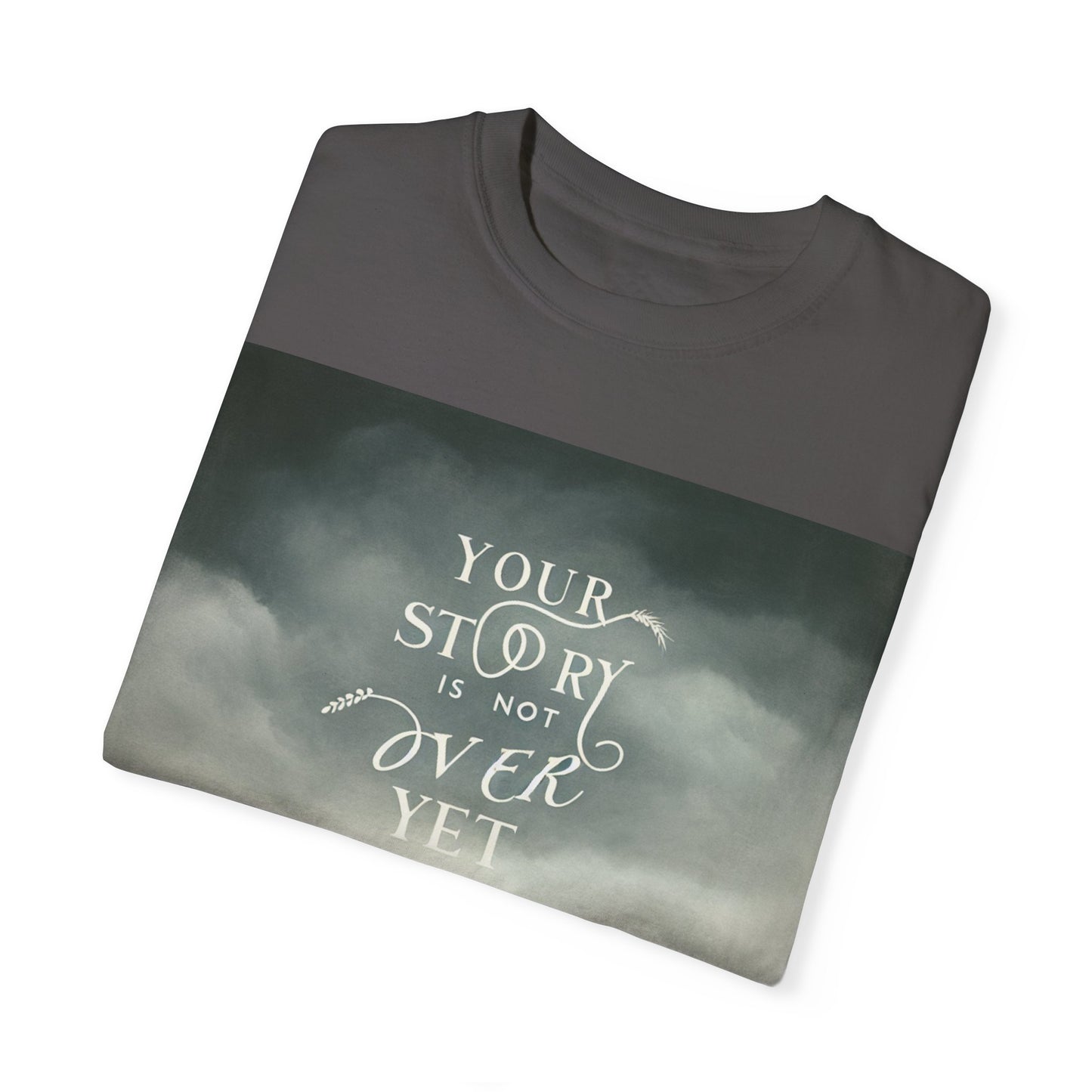 T-Shirt - 'Your Story is Not Over Yet'