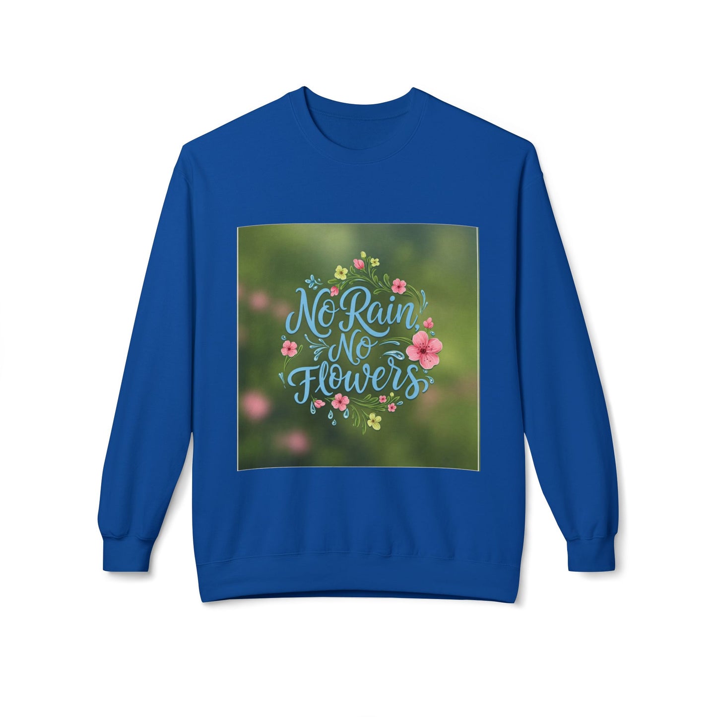 Unisex Fleece Sweatshirt - "No Rain, No Flowers" Inspirational Quote