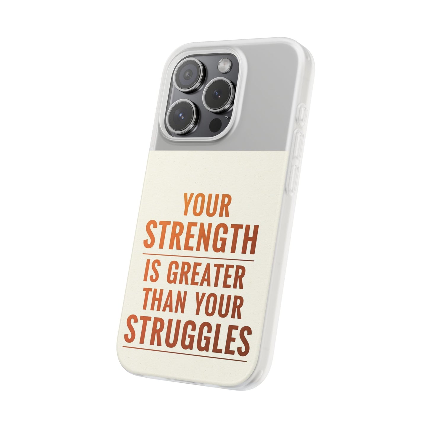 Inspirational Flexi Phone Case: Your Strength is Greater Than Your Struggles