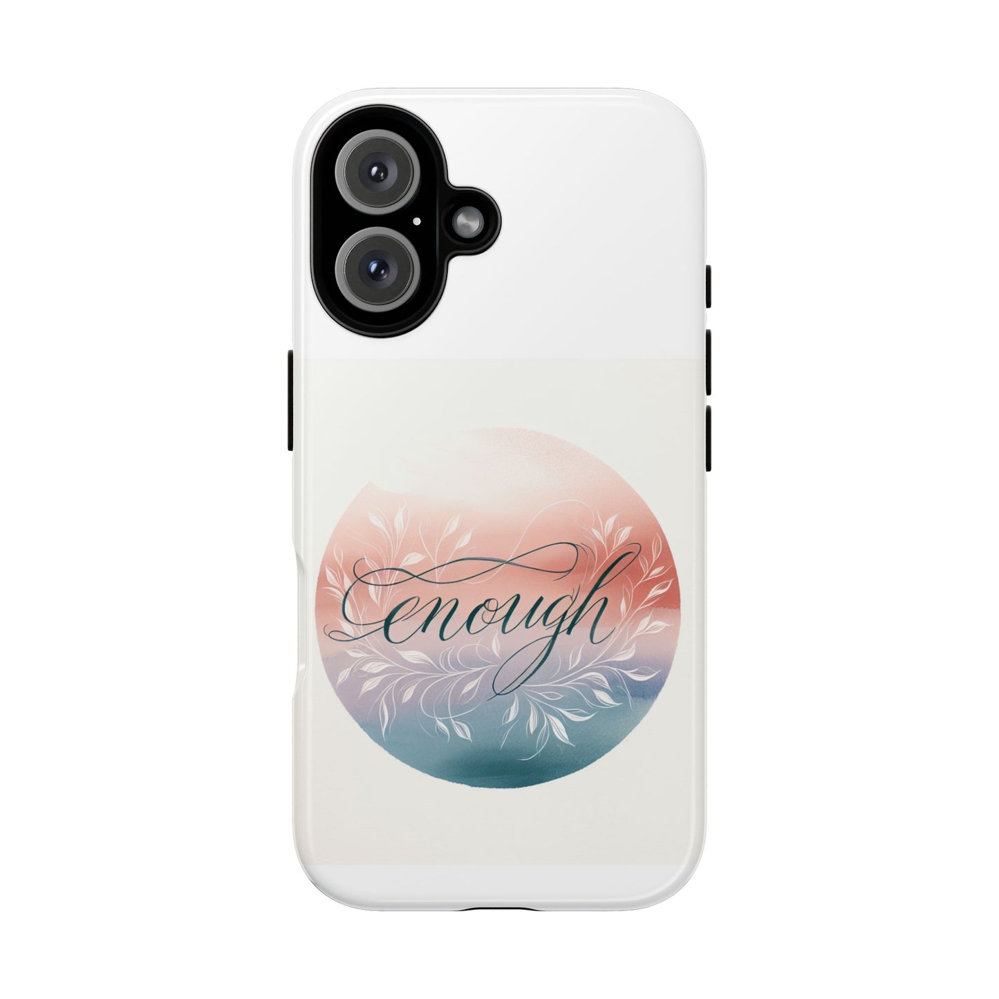 Floral iPhone Case - 'Enough' Design - Tough & Protective Phone Cover