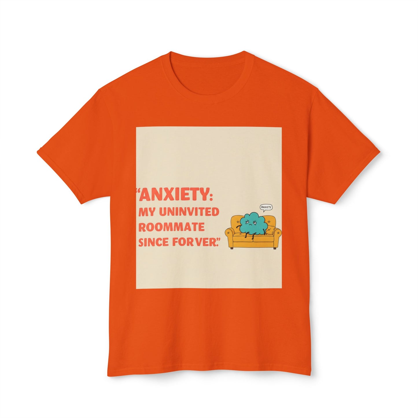 Front Print Design "Anxiety, My Uninvited Roommate Since Forever" T-Shirt