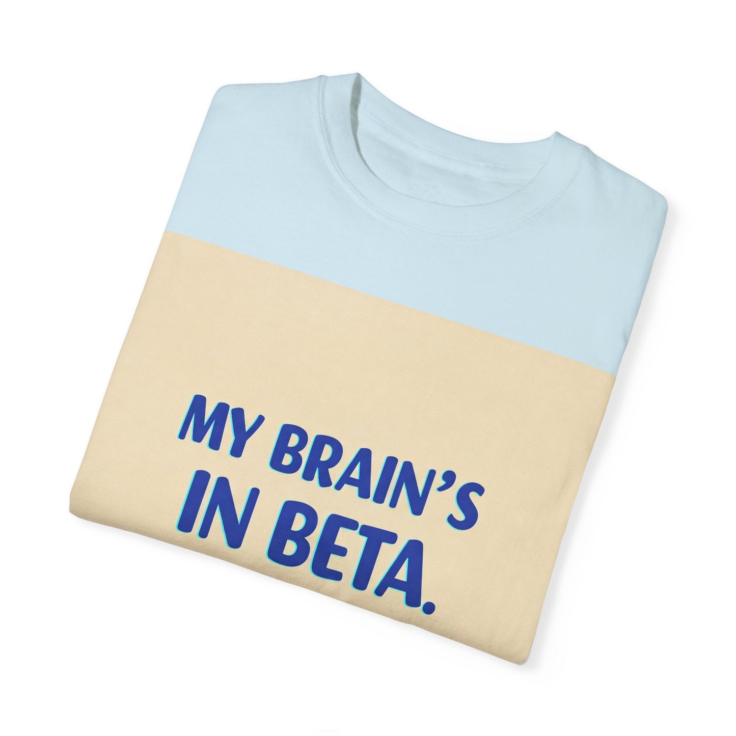 ရယ်စရာ Unisex T-Shirt - "My Brain's Beta ရှိ၊ ကျေးဇူးပြု၍ နောက်မှ အပ်ဒိတ်လုပ်ပါ" - နည်းပညာချစ်သူများအတွက် ဟာသလက်ဆောင်