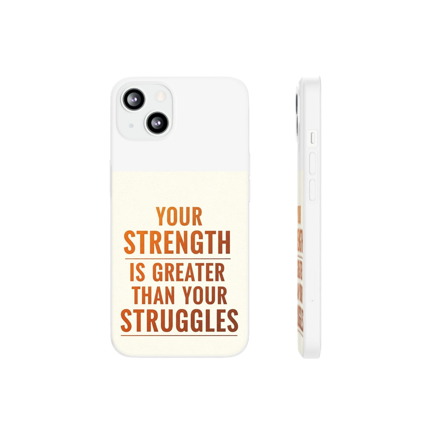 Inspirational Flexi Phone Case: Your Strength is Greater Than Your Struggles