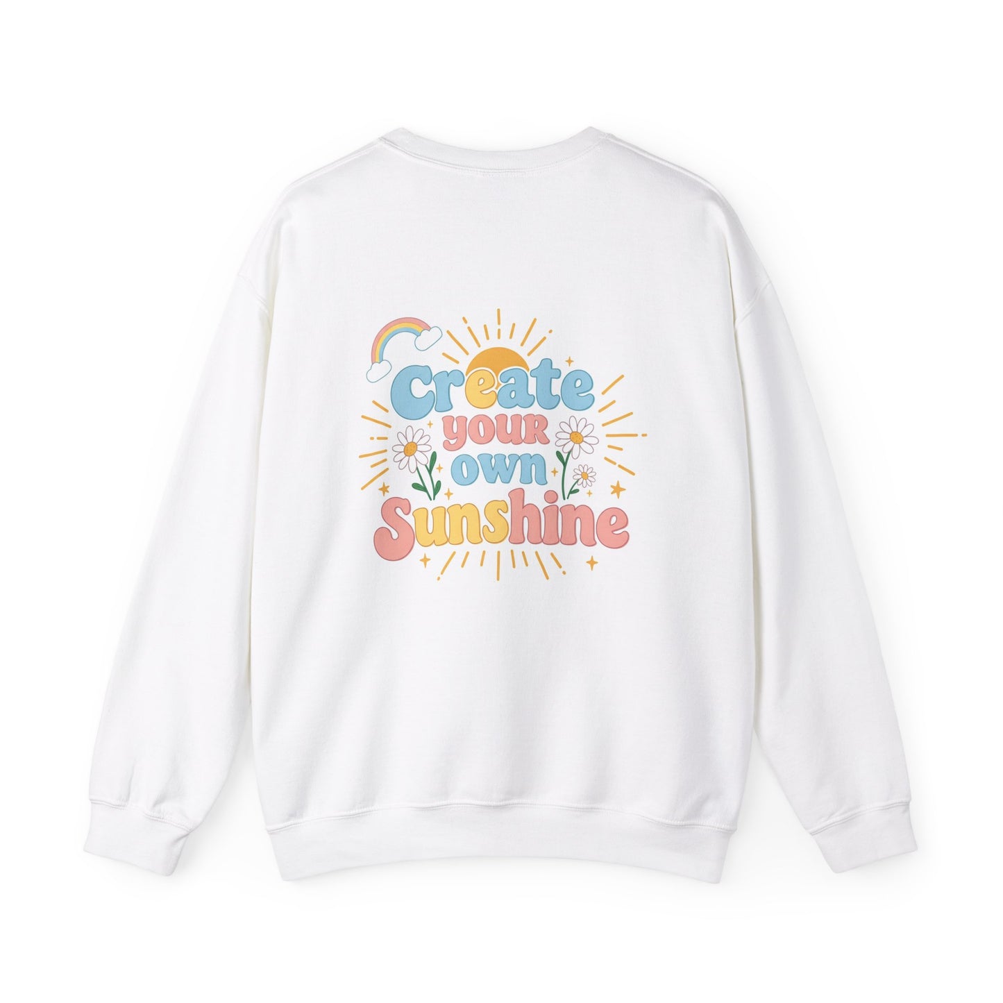 Back Print Design "Create Your Own Sunshine "Sweatshirt