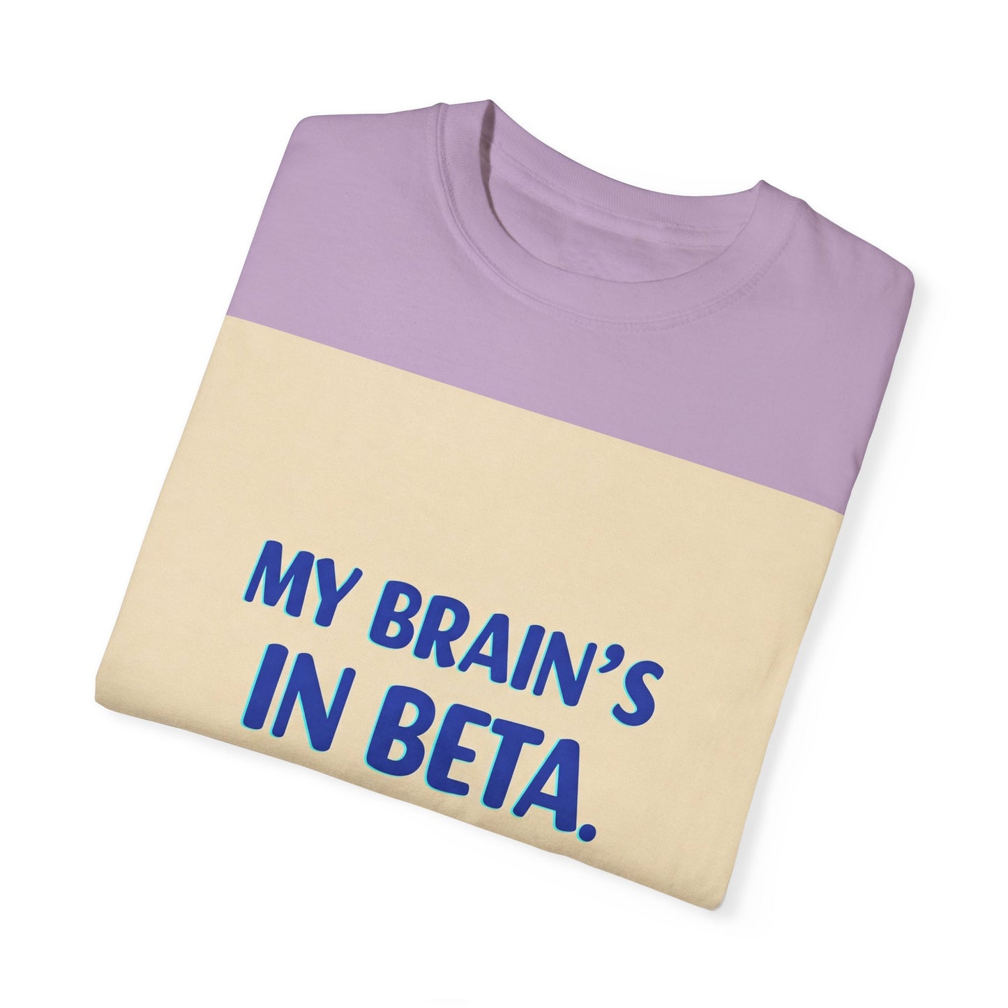 ရယ်စရာ Unisex T-Shirt - "My Brain's Beta ရှိ၊ ကျေးဇူးပြု၍ နောက်မှ အပ်ဒိတ်လုပ်ပါ" - နည်းပညာချစ်သူများအတွက် ဟာသလက်ဆောင်