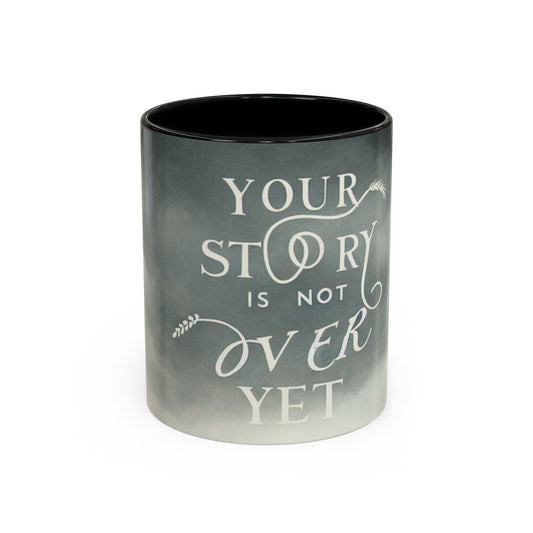 Inspirational Accent Coffee Mug - "Your Story Is Not Over Yet" - Perfect Gift for Encouragement and Motivation