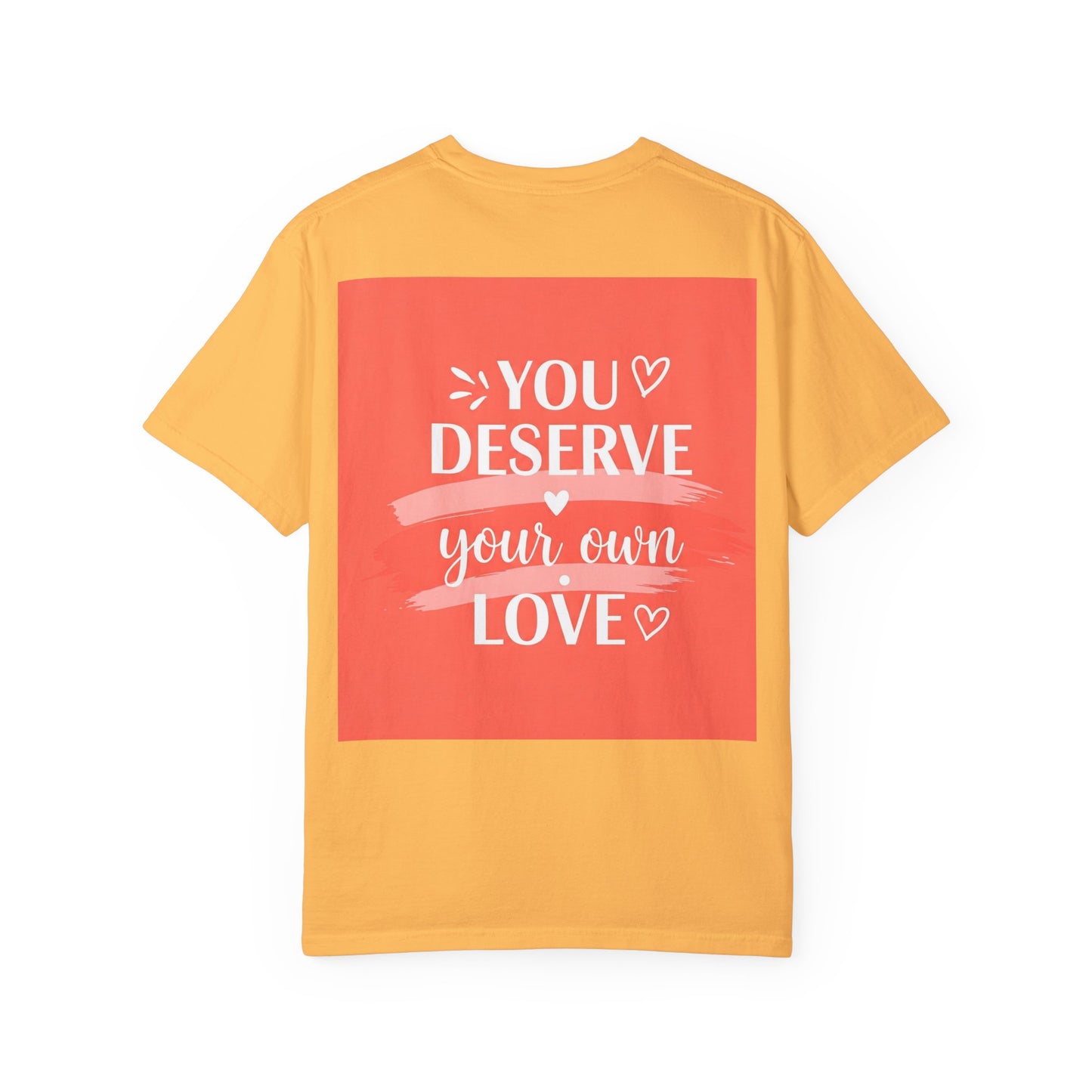 Front Print Design "You Deserve Your Own Love" T-Shirt