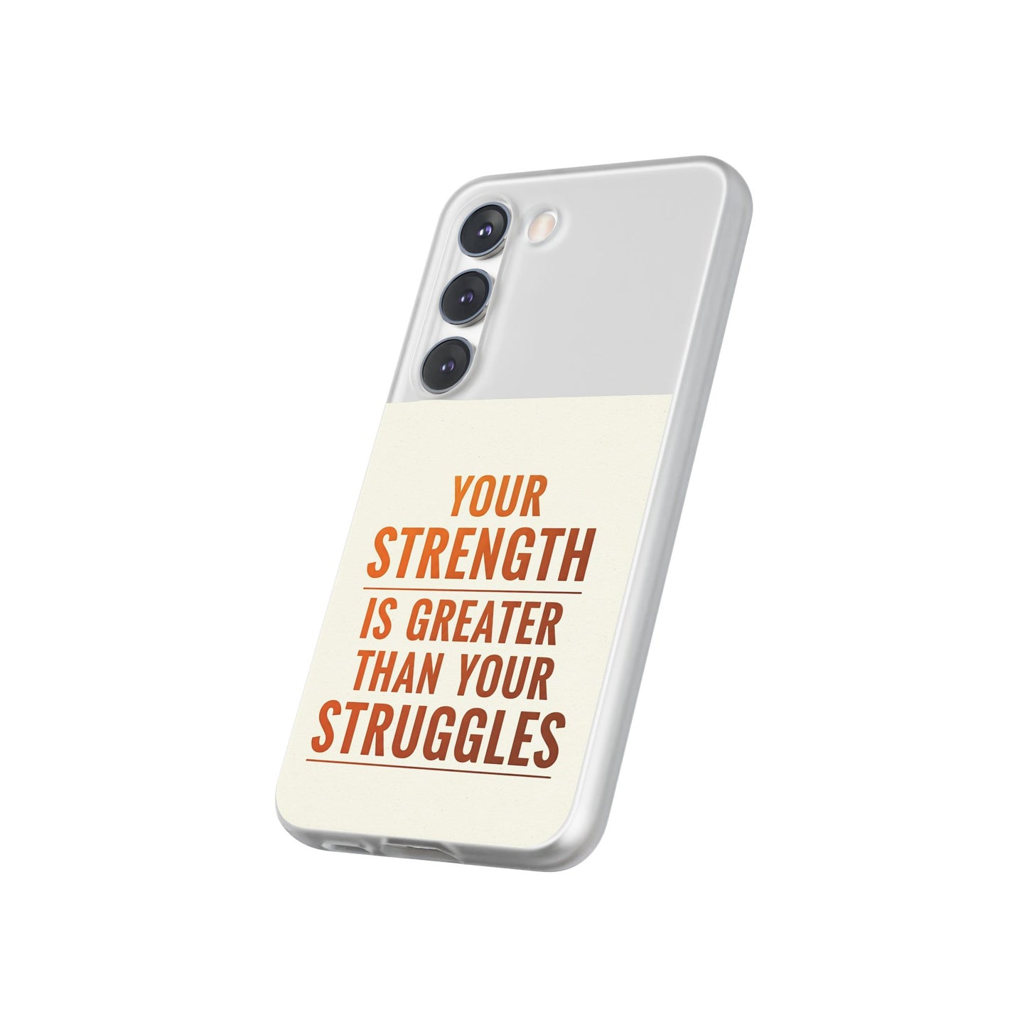 Inspirational Flexi Phone Case: Your Strength is Greater Than Your Struggles