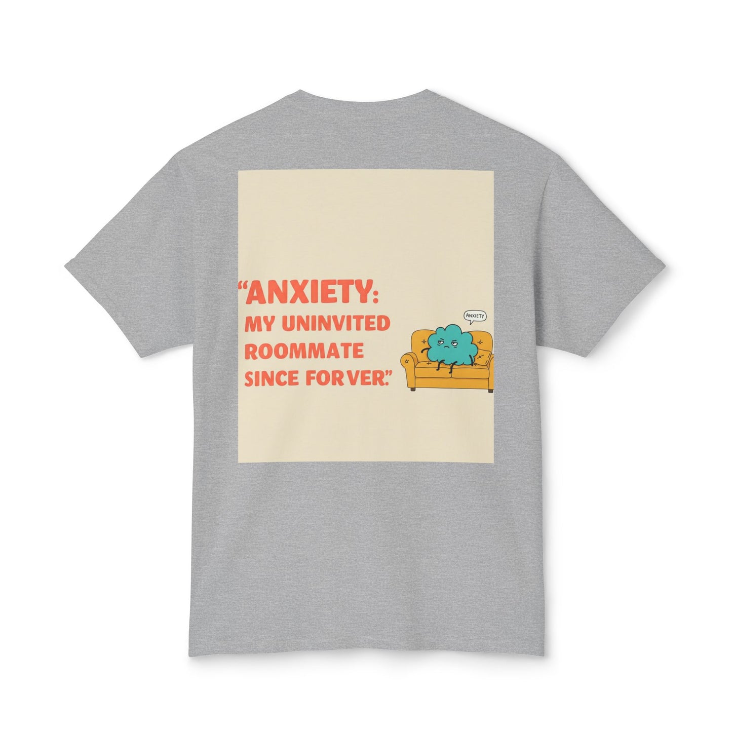 Front Print Design "Anxiety, My Uninvited Roommate Since Forever" T-Shirt