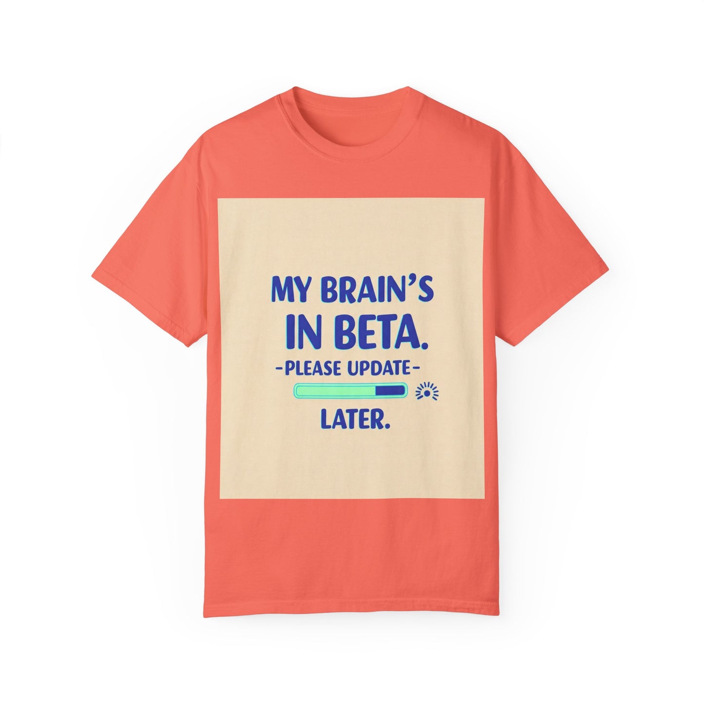 ရယ်စရာ Unisex T-Shirt - "My Brain's Beta ရှိ၊ ကျေးဇူးပြု၍ နောက်မှ အပ်ဒိတ်လုပ်ပါ" - နည်းပညာချစ်သူများအတွက် ဟာသလက်ဆောင်